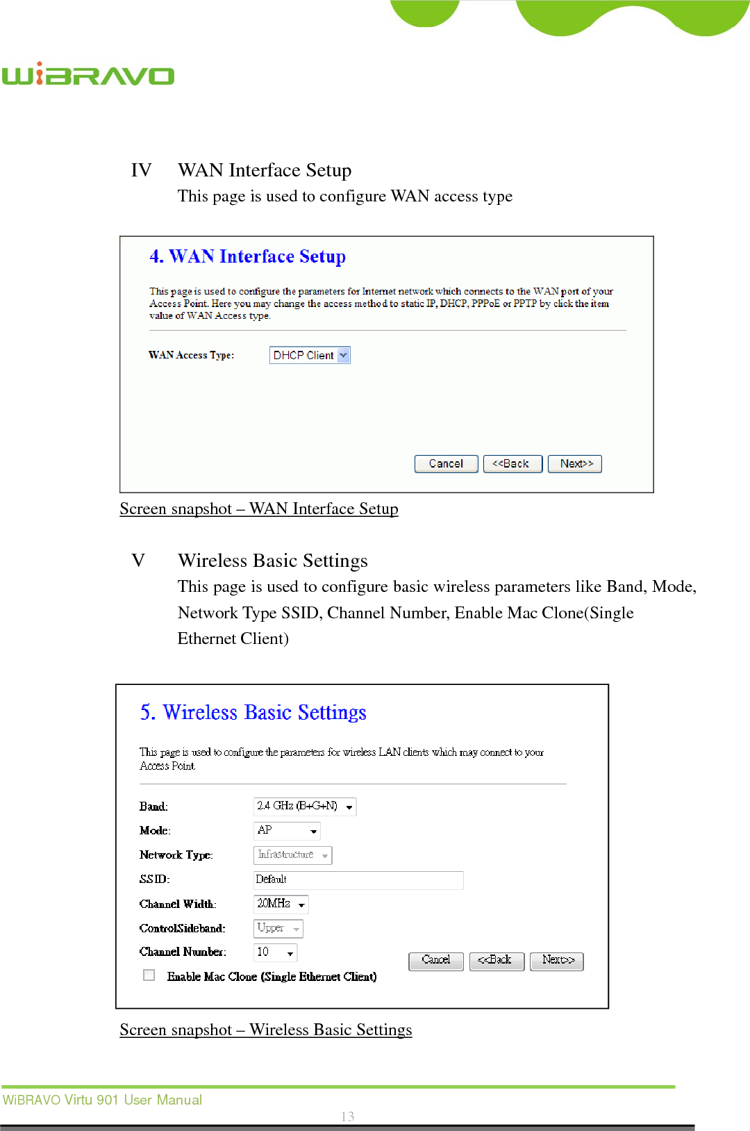  WiBRAVO Virtu 901 User Manual  13   IV WAN Interface Setup This page is used to configure WAN access type   Screen snapshot – WAN Interface Setup  V Wireless Basic Settings This page is used to configure basic wireless parameters like Band, Mode, Network Type SSID, Channel Number, Enable Mac Clone(Single Ethernet Client)                               Screen snapshot – Wireless Basic Settings  