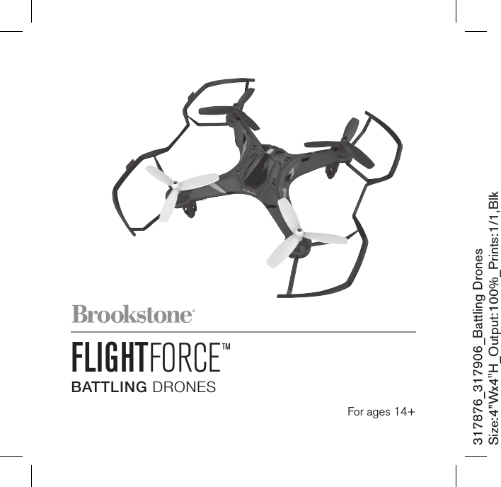 FLIGHTFORCE™BATTLING DRONES For ages 14+317876_317906_Battling DronesSize:4”Wx4&quot;H_Output:100%_Prints:1/1,Blk 