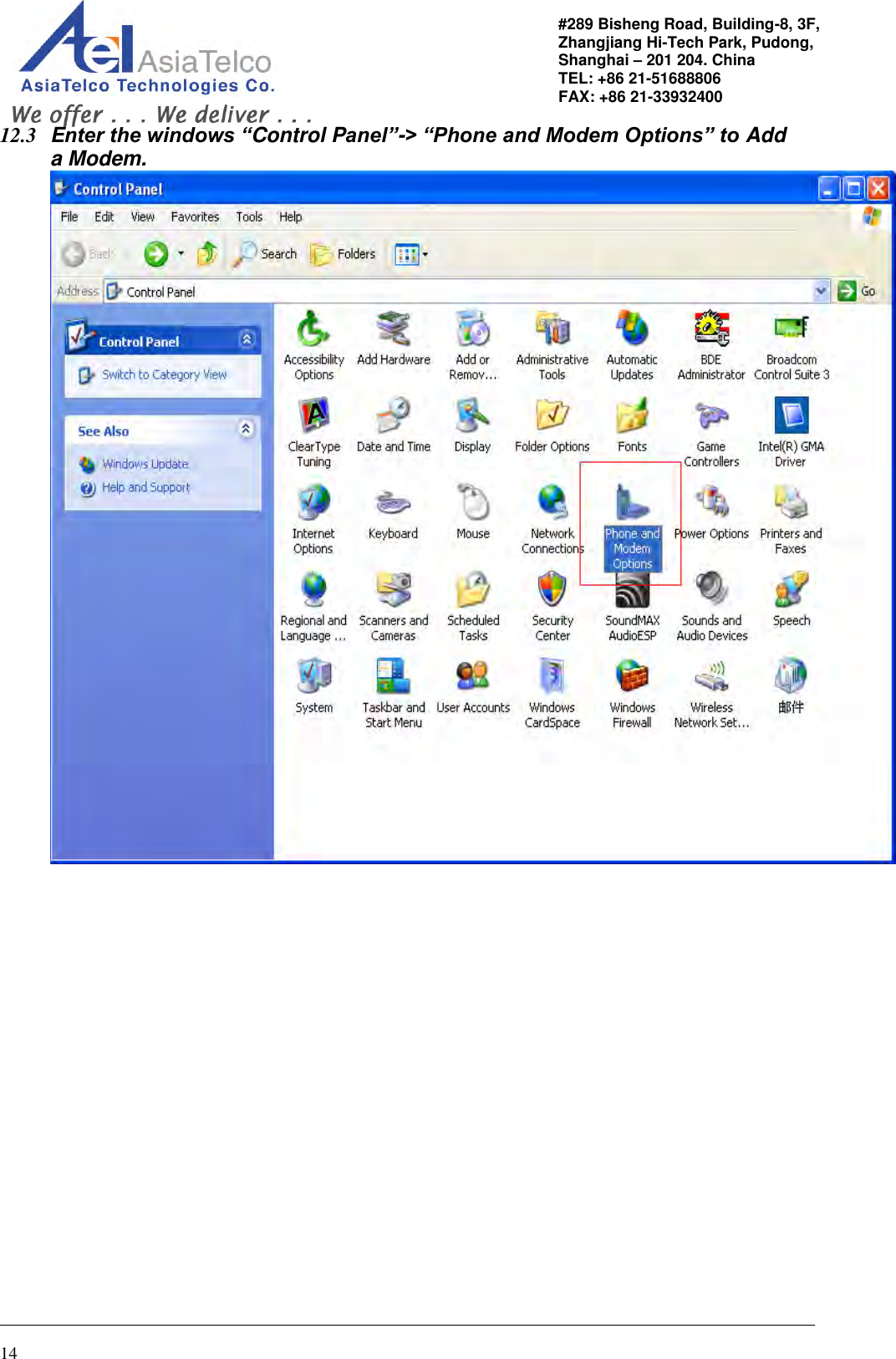                                                                                                   14 #289 Bisheng Road, Building-8, 3F,  Zhangjiang Hi-Tech Park, Pudong,                                   Shanghai – 201 204. China  TEL: +86 21-51688806   FAX: +86 21-33932400 12.3  Enter the windows “Control Panel”-&gt; “Phone and Modem Options” to Add a Modem.  