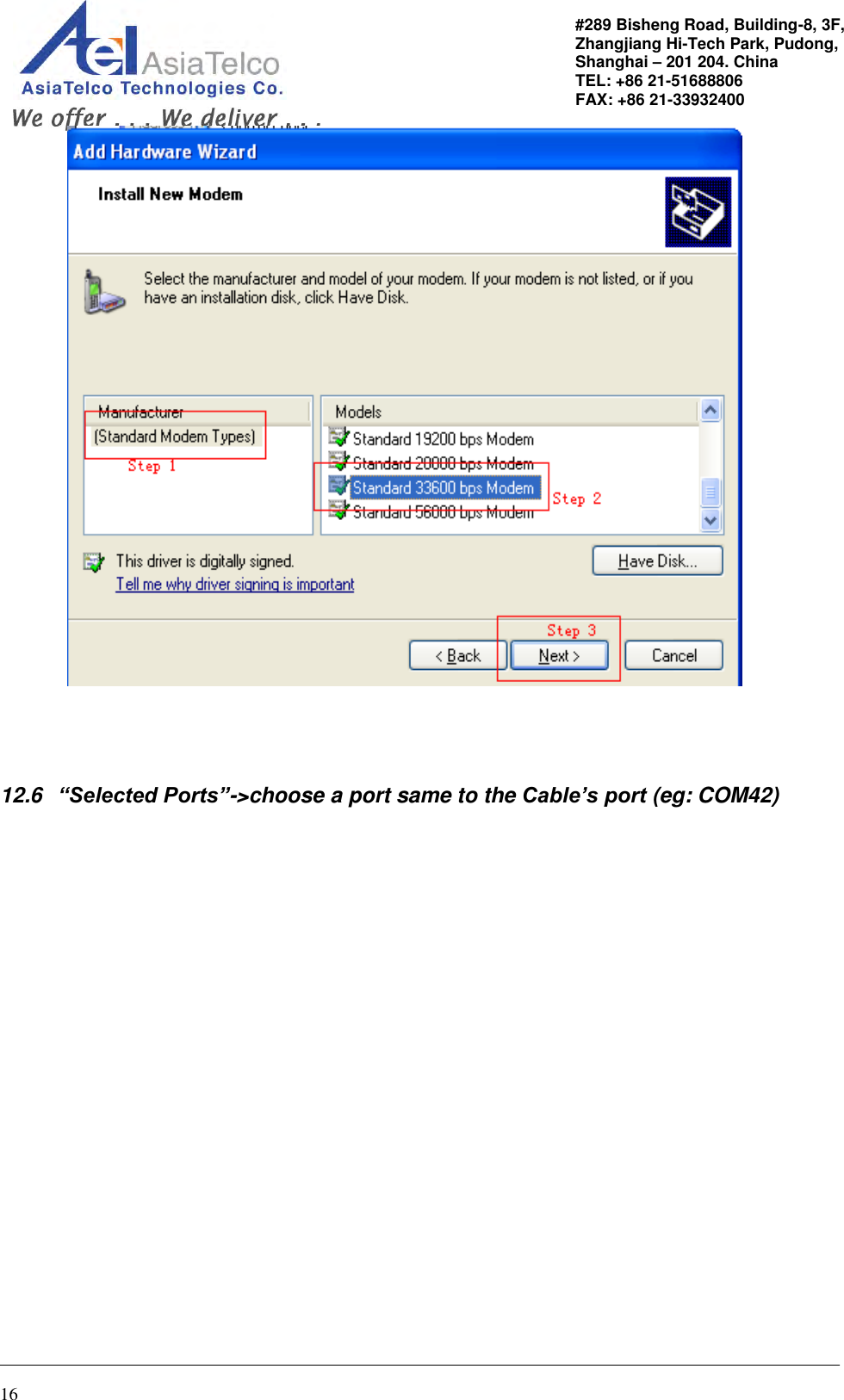                                                                                                   16 #289 Bisheng Road, Building-8, 3F,  Zhangjiang Hi-Tech Park, Pudong,                                   Shanghai – 201 204. China  TEL: +86 21-51688806   FAX: +86 21-33932400     12.6   “Selected Ports”-&gt;choose a port same to the Cable’s port (eg: COM42)  