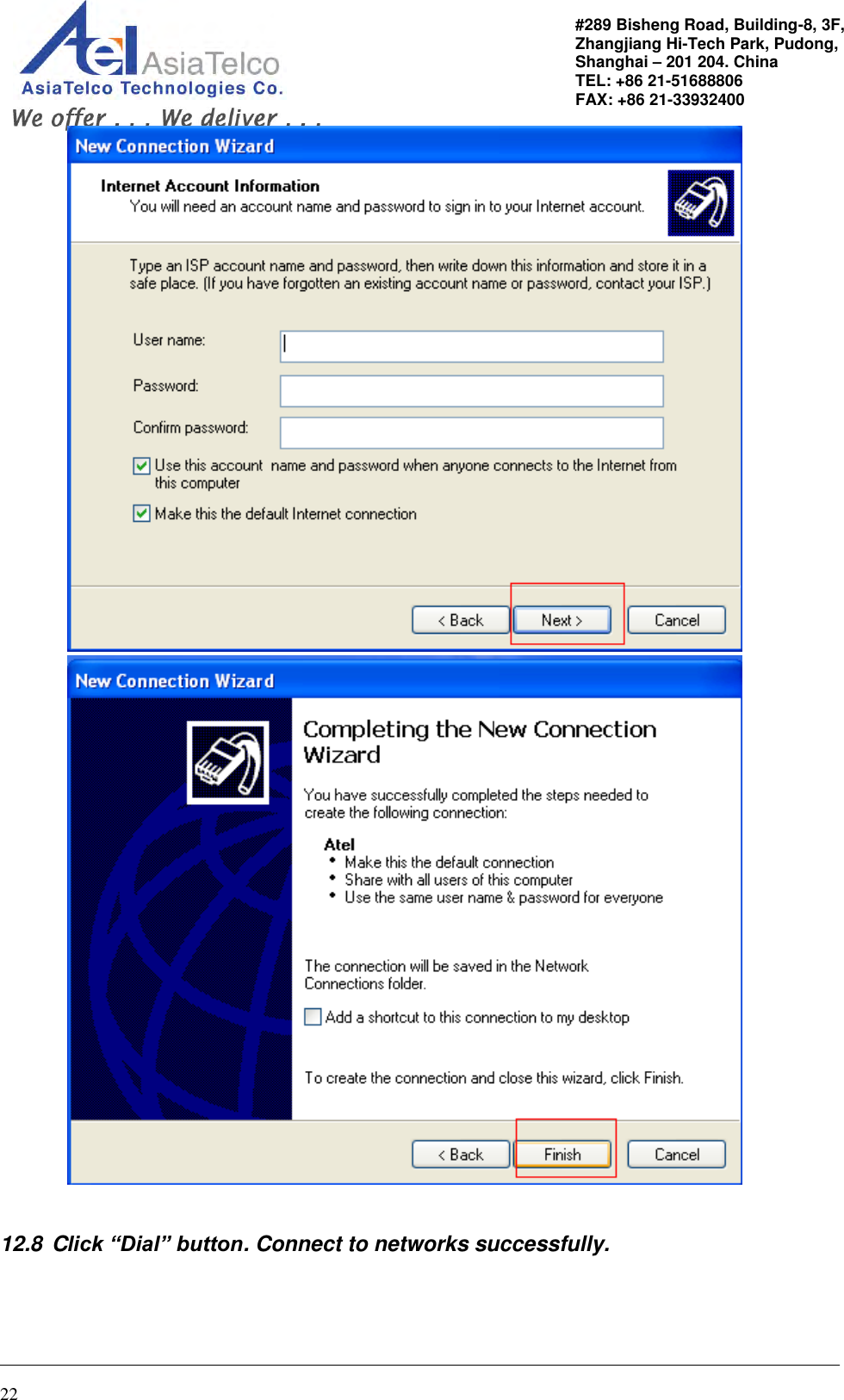                                                                                                  22 #289 Bisheng Road, Building-8, 3F,  Zhangjiang Hi-Tech Park, Pudong,                                   Shanghai – 201 204. China  TEL: +86 21-51688806   FAX: +86 21-33932400    12.8  Click “Dial” button. Connect to networks successfully.  