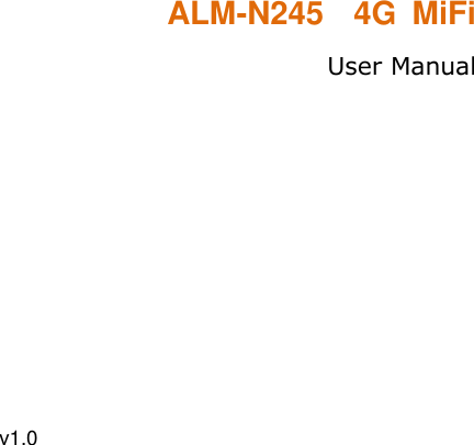       ALM-N245   4G  MiFi User Manual                             v1.0 