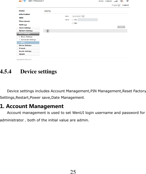   25  4.5.4    Device settings  Device settings includes Account Management,PIN Management,Reset Factory Settings,Restart,Power save,Date Management. 1. Account Management Account management is used to set WenUI login username and password for administrator，both of the initial value are admin. 