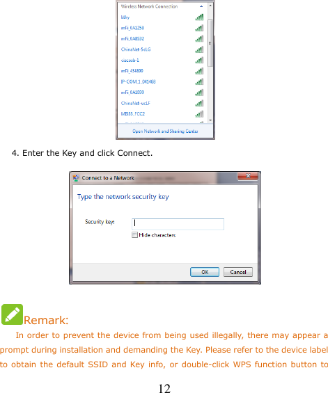   12     4. Enter the Key and click Connect.   Remark:     In order to prevent the device from being used illegally, there may appear a prompt during installation and demanding the Key. Please refer to the device label to obtain the default SSID and Key info, or double-click WPS function button to 