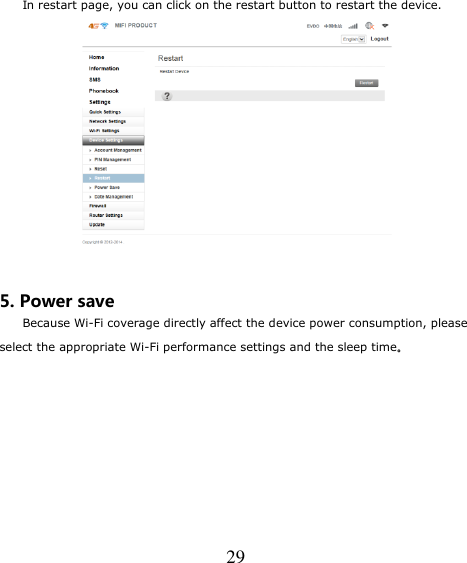   29 In restart page, you can click on the restart button to restart the device.   5. Power save Because Wi-Fi coverage directly affect the device power consumption, please select the appropriate Wi-Fi performance settings and the sleep time。 