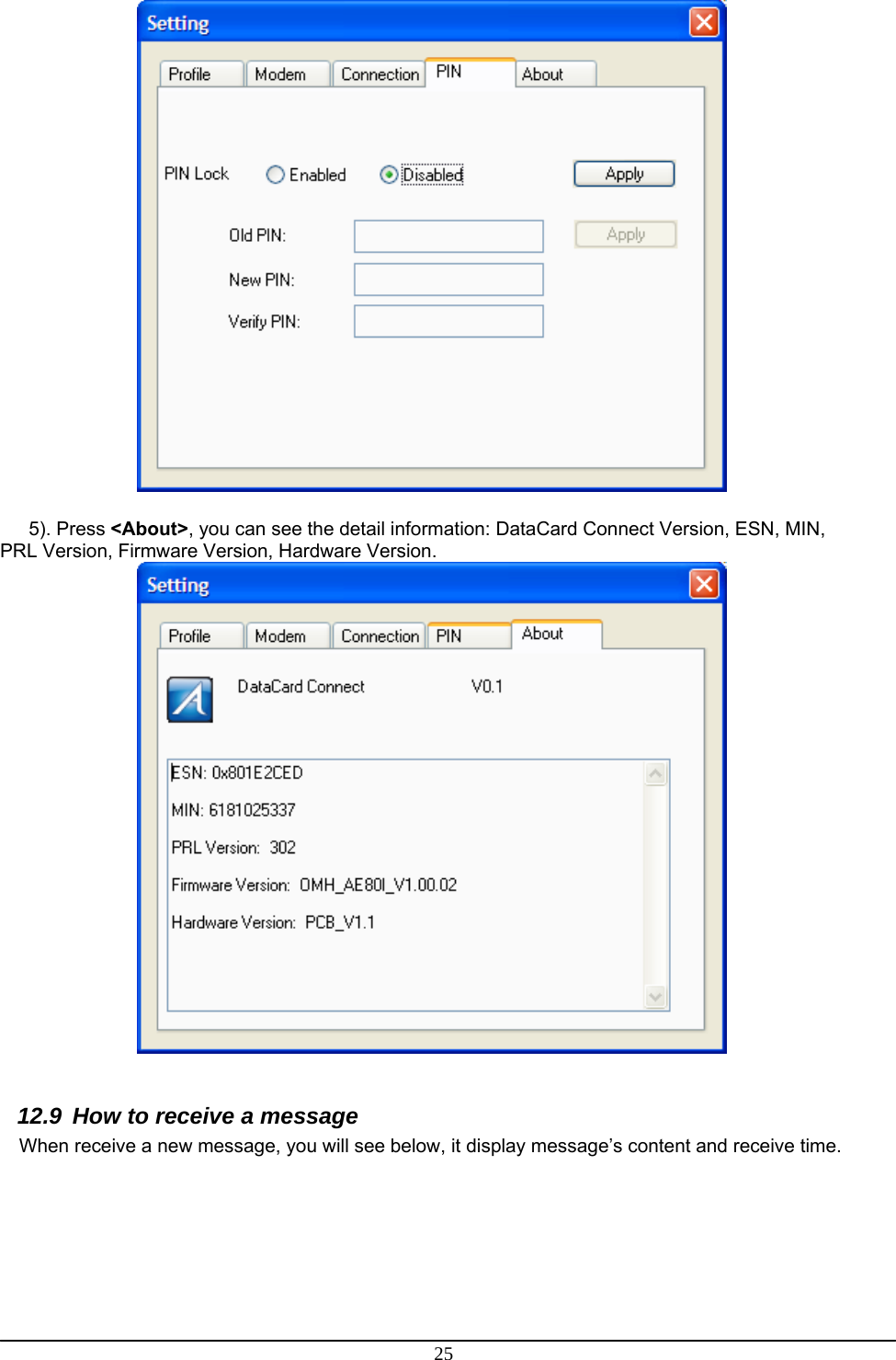 25   5). Press &lt;About&gt;, you can see the detail information: DataCard Connect Version, ESN, MIN, PRL Version, Firmware Version, Hardware Version.   12.9  How to receive a message When receive a new message, you will see below, it display message’s content and receive time. 