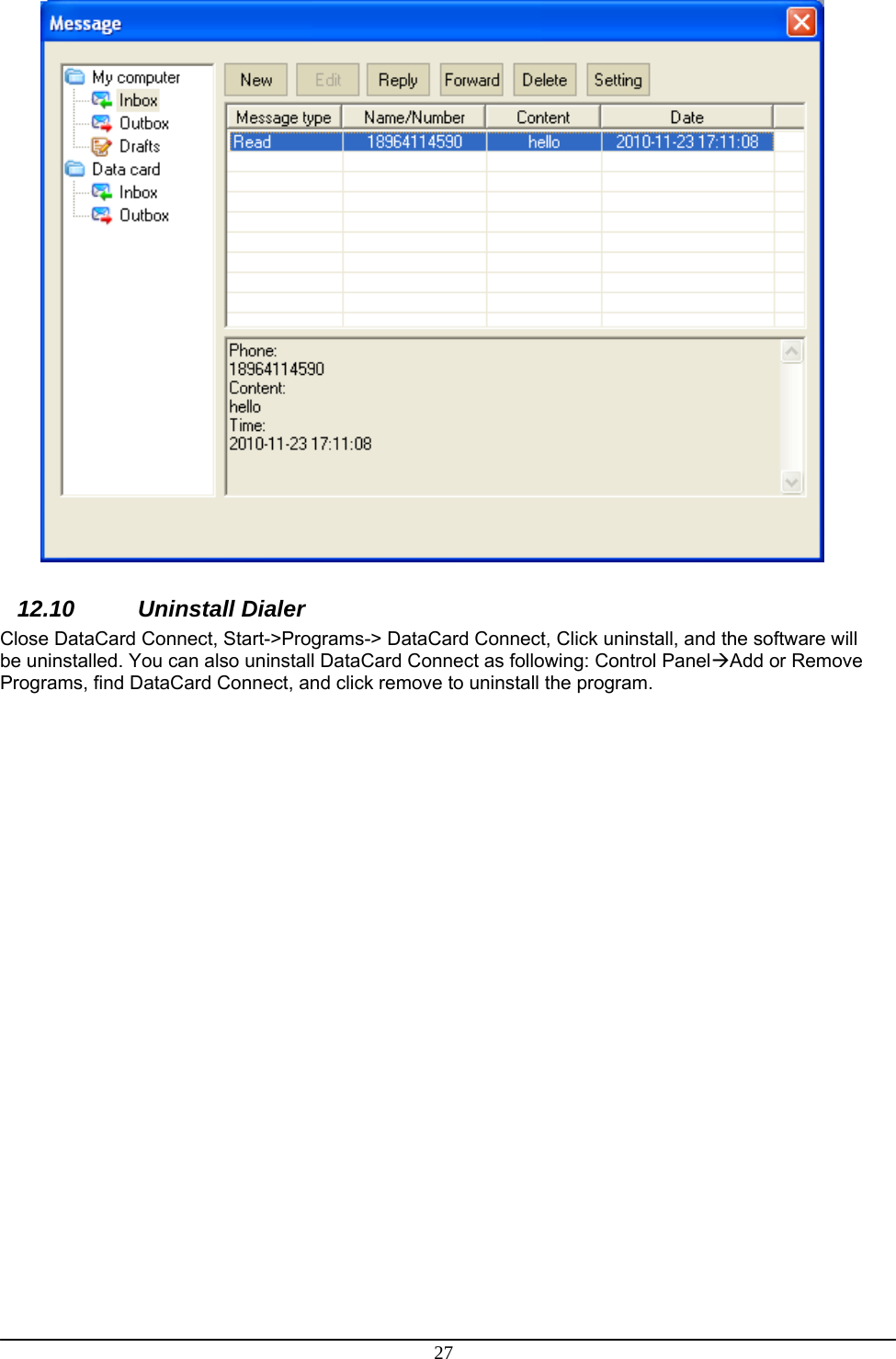 27  12.10 Uninstall Dialer Close DataCard Connect, Start-&gt;Programs-&gt; DataCard Connect, Click uninstall, and the software will be uninstalled. You can also uninstall DataCard Connect as following: Control PanelAdd or Remove Programs, find DataCard Connect, and click remove to uninstall the program.  