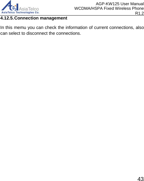 AGP-KW125 User Manual WCDMA/HSPA Fixed Wireless Phone R1.2 4.12.5. Connection management In this memu you can check the information of current connections, also can select to disconnect the connections.    43 