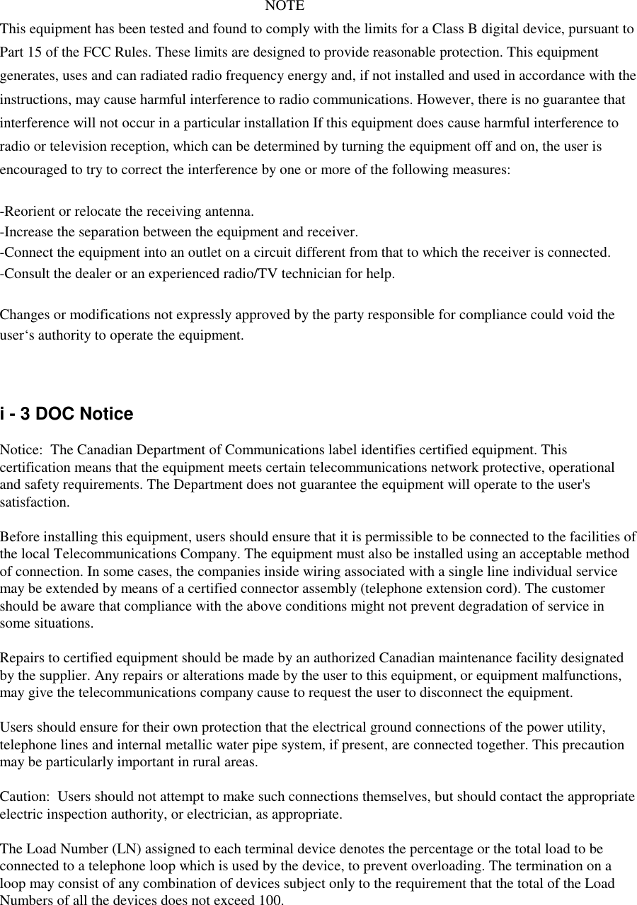 NOTEThis equipment has been tested and found to comply with the limits for a Class B digital device, pursuant toPart 15 of the FCC Rules. These limits are designed to provide reasonable protection. This equipmentgenerates, uses and can radiated radio frequency energy and, if not installed and used in accordance with theinstructions, may cause harmful interference to radio communications. However, there is no guarantee thatinterference will not occur in a particular installation If this equipment does cause harmful interference toradio or television reception, which can be determined by turning the equipment off and on, the user isencouraged to try to correct the interference by one or more of the following measures:-Reorient or relocate the receiving antenna.-Increase the separation between the equipment and receiver.-Connect the equipment into an outlet on a circuit different from that to which the receiver is connected.-Consult the dealer or an experienced radio/TV technician for help.Changes or modifications not expressly approved by the party responsible for compliance could void theuser‘s authority to operate the equipment.i - 3 DOC NoticeNotice:  The Canadian Department of Communications label identifies certified equipment. Thiscertification means that the equipment meets certain telecommunications network protective, operationaland safety requirements. The Department does not guarantee the equipment will operate to the user&apos;ssatisfaction.Before installing this equipment, users should ensure that it is permissible to be connected to the facilities ofthe local Telecommunications Company. The equipment must also be installed using an acceptable methodof connection. In some cases, the companies inside wiring associated with a single line individual servicemay be extended by means of a certified connector assembly (telephone extension cord). The customershould be aware that compliance with the above conditions might not prevent degradation of service insome situations.Repairs to certified equipment should be made by an authorized Canadian maintenance facility designatedby the supplier. Any repairs or alterations made by the user to this equipment, or equipment malfunctions,may give the telecommunications company cause to request the user to disconnect the equipment.Users should ensure for their own protection that the electrical ground connections of the power utility,telephone lines and internal metallic water pipe system, if present, are connected together. This precautionmay be particularly important in rural areas.Caution:  Users should not attempt to make such connections themselves, but should contact the appropriateelectric inspection authority, or electrician, as appropriate.The Load Number (LN) assigned to each terminal device denotes the percentage or the total load to beconnected to a telephone loop which is used by the device, to prevent overloading. The termination on aloop may consist of any combination of devices subject only to the requirement that the total of the LoadNumbers of all the devices does not exceed 100.