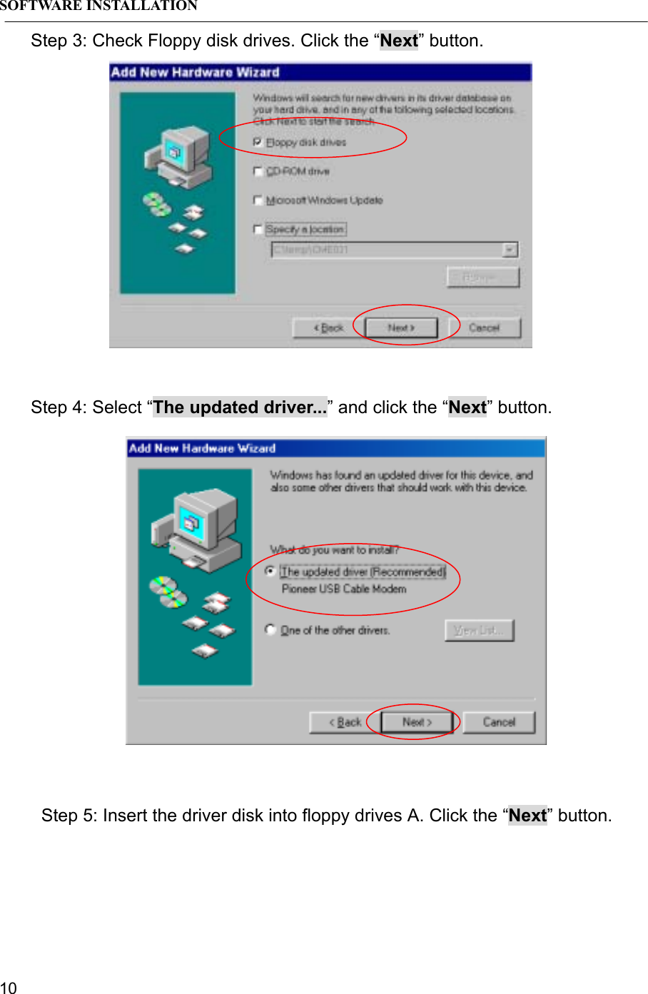 SOFTWARE INSTALLATION10Step 3: Check Floppy disk drives. Click the “Next” button.Step 4: Select “The updated driver...” and click the “Next” button.Step 5: Insert the driver disk into floppy drives A. Click the “Next” button.