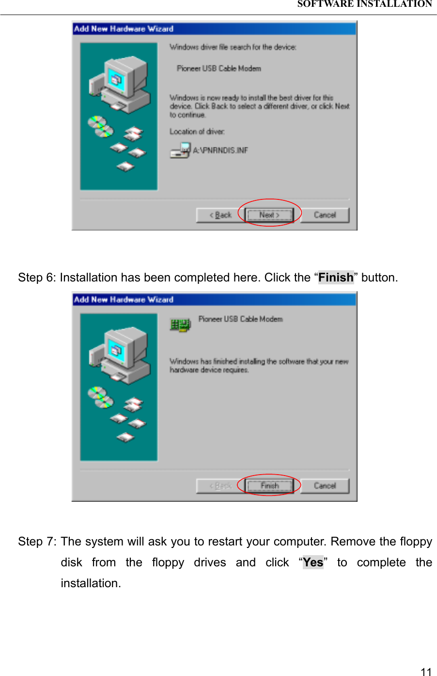 SOFTWARE INSTALLATION11Step 6: Installation has been completed here. Click the “Finish” button.Step 7: The system will ask you to restart your computer. Remove the floppydisk from the floppy drives and click “Yes” to complete theinstallation.