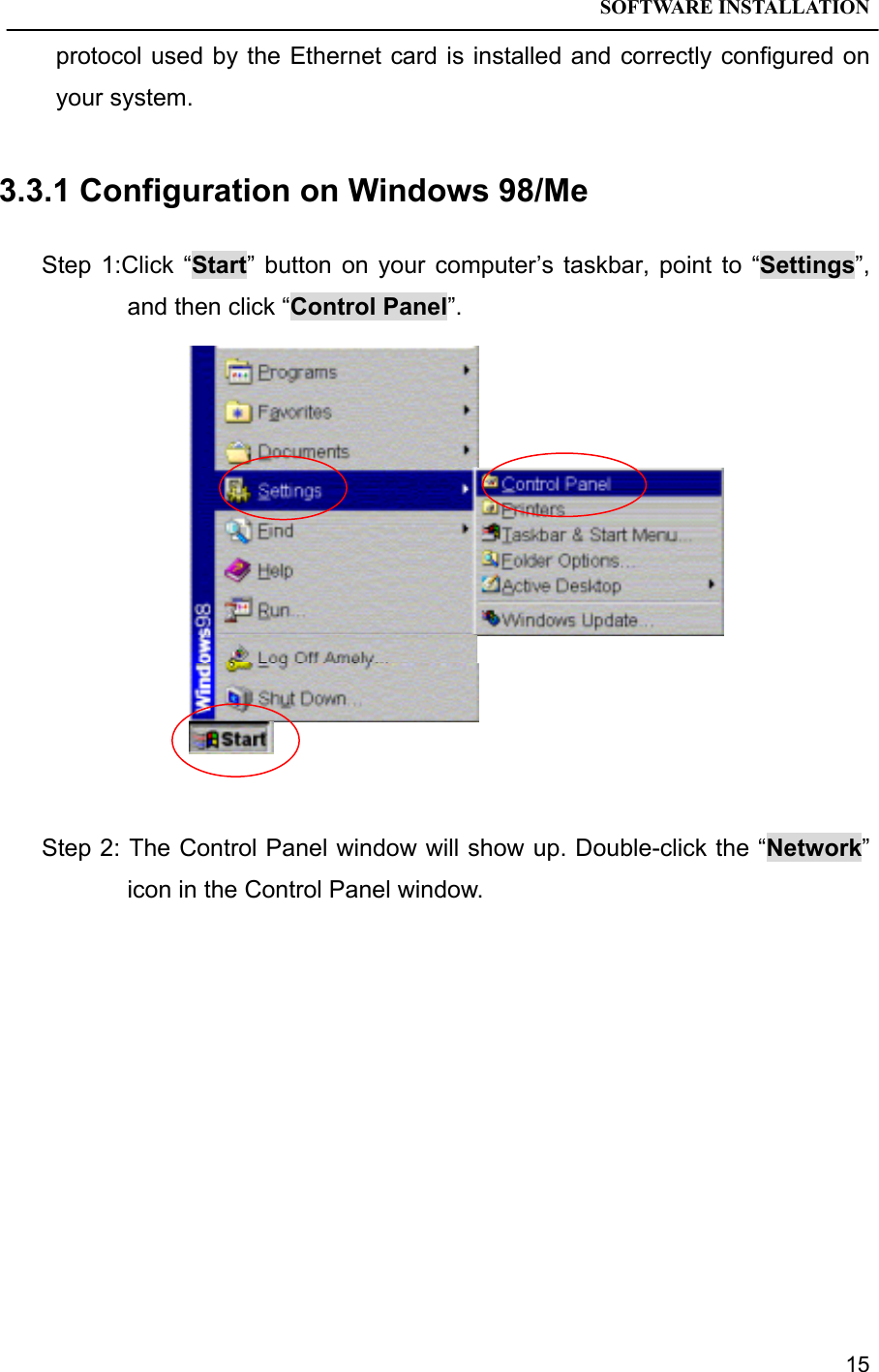 SOFTWARE INSTALLATION15protocol used by the Ethernet card is installed and correctly configured onyour system.3.3.1 Configuration on Windows 98/MeStep 1:Click “Start” button on your computer’s taskbar, point to “Settings”,and then click “Control Panel”.Step 2: The Control Panel window will show up. Double-click the “Network”icon in the Control Panel window.