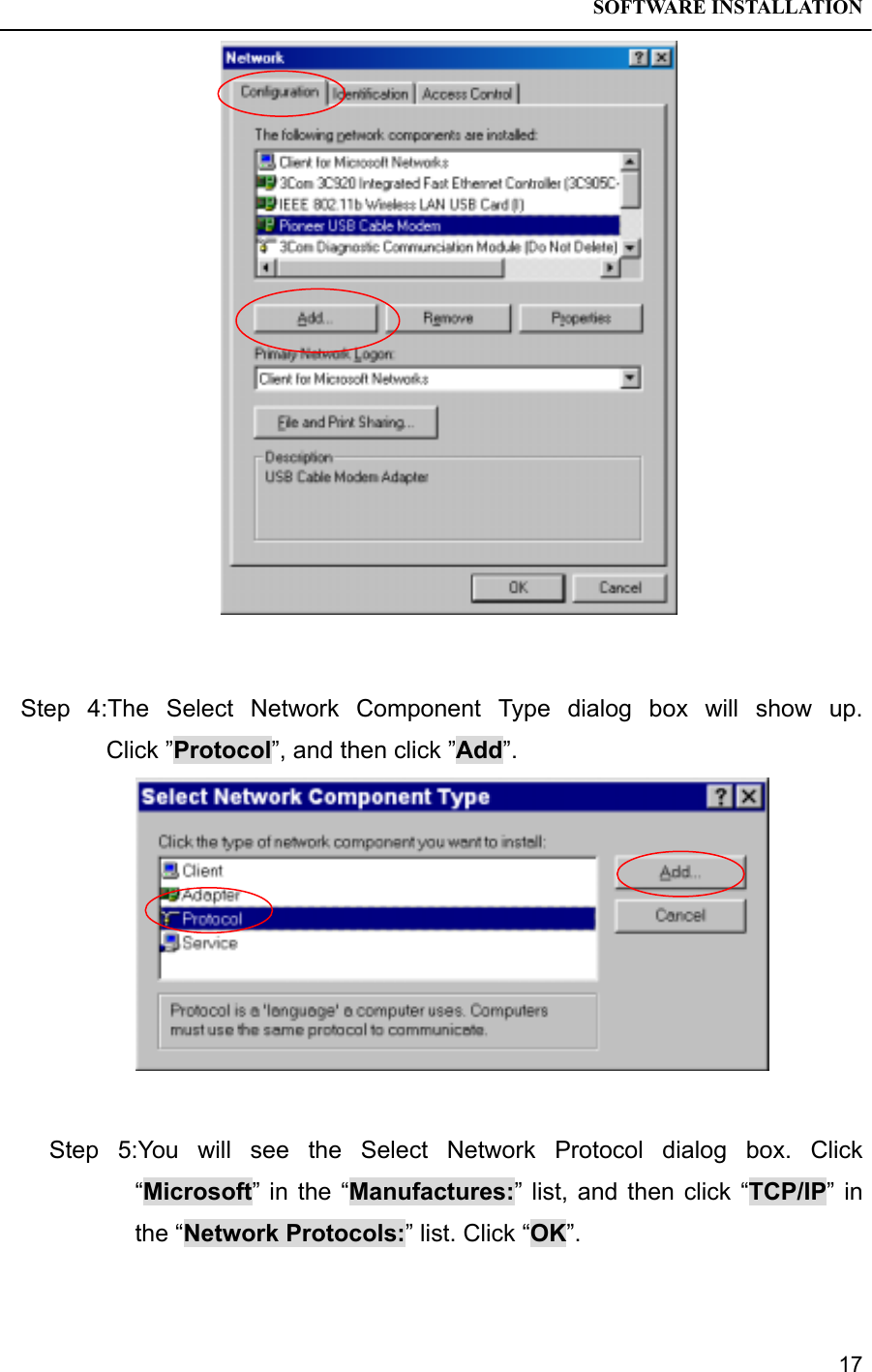 SOFTWARE INSTALLATION17Step 4:The Select Network Component Type dialog box will show up.Click ”Protocol”, and then click ”Add”.Step 5:You will see the Select Network Protocol dialog box. Click“Microsoft” in the “Manufactures:” list, and then click “TCP/IP” inthe “Network Protocols:” list. Click “OK”.