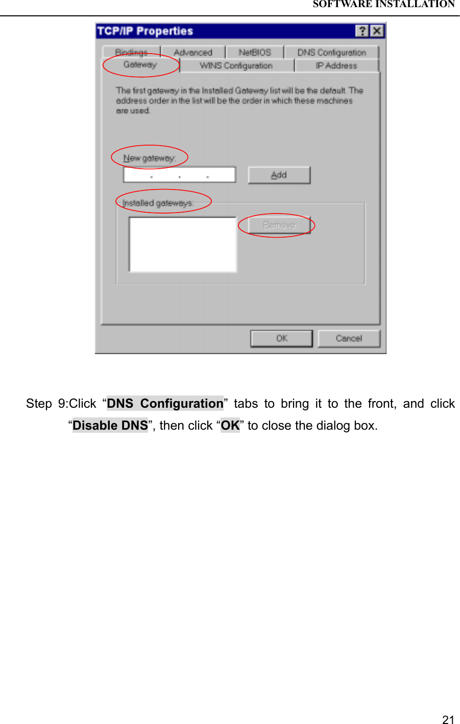 SOFTWARE INSTALLATION21Step 9:Click “DNS Configuration” tabs to bring it to the front, and click“Disable DNS”, then click “OK” to close the dialog box.