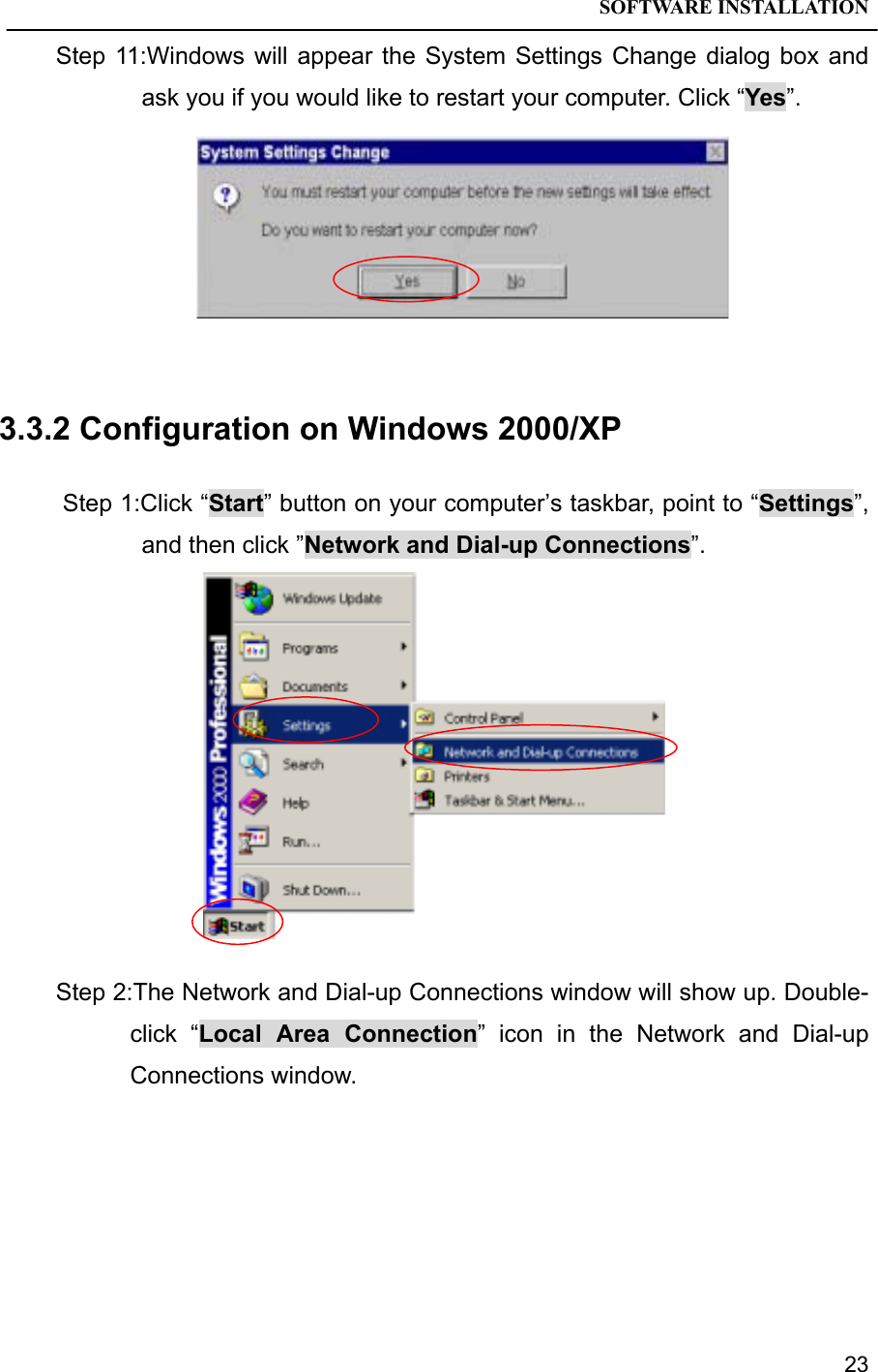 SOFTWARE INSTALLATION23Step 11:Windows will appear the System Settings Change dialog box andask you if you would like to restart your computer. Click “Yes”.3.3.2 Configuration on Windows 2000/XP Step 1:Click “Start” button on your computer’s taskbar, point to “Settings”,and then click ”Network and Dial-up Connections”.Step 2:The Network and Dial-up Connections window will show up. Double-click “Local Area Connection” icon in the Network and Dial-upConnections window.