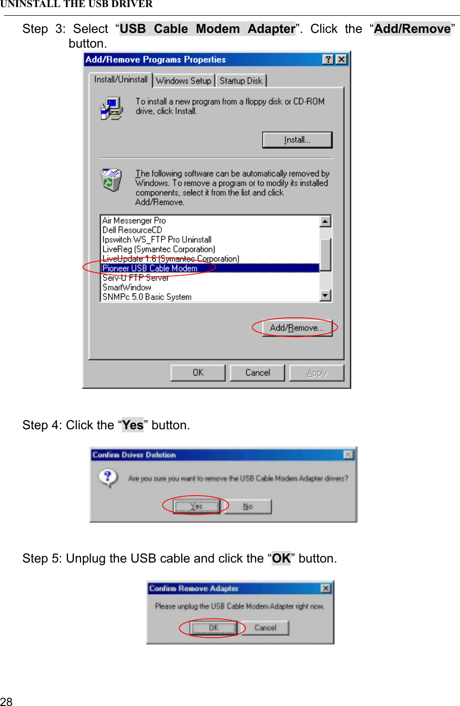 UNINSTALL THE USB DRIVER28Step 3: Select “USB Cable Modem Adapter”. Click the “Add/Remove”button.Step 4: Click the “Yes” button.Step 5: Unplug the USB cable and click the “OK” button.