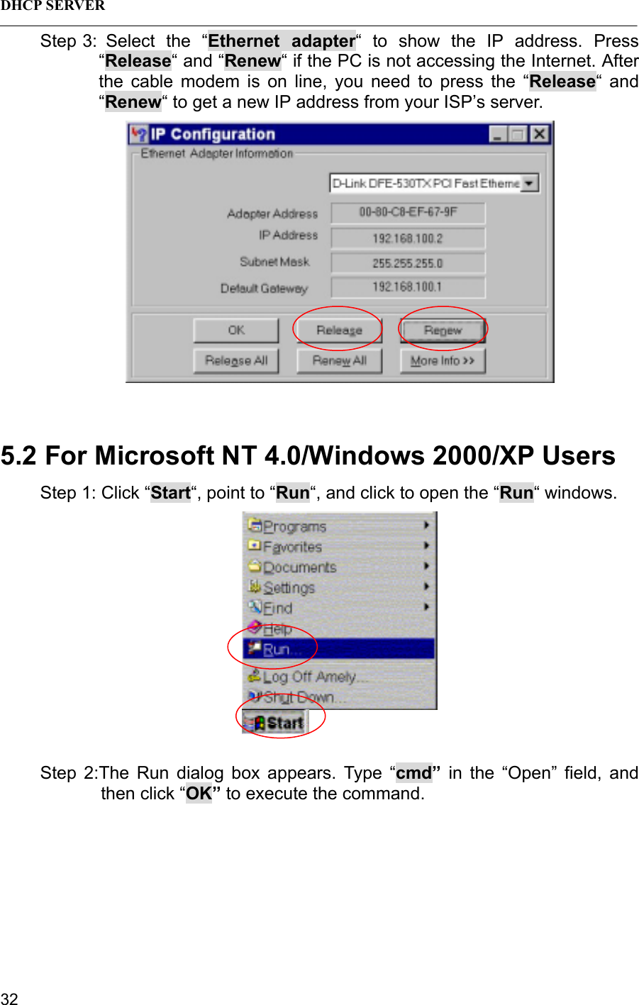 DHCP SERVER 32Step 3: Select the “Ethernet adapter“ to show the IP address. Press“Release“ and “Renew“ if the PC is not accessing the Internet. Afterthe cable modem is on line, you need to press the “Release“ and“Renew“ to get a new IP address from your ISP’s server.5.2 For Microsoft NT 4.0/Windows 2000/XP UsersStep 1: Click “Start“, point to “Run“, and click to open the “Run“ windows.Step 2:The Run dialog box appears. Type “cmd” in the “Open” field, andthen click “OK” to execute the command.