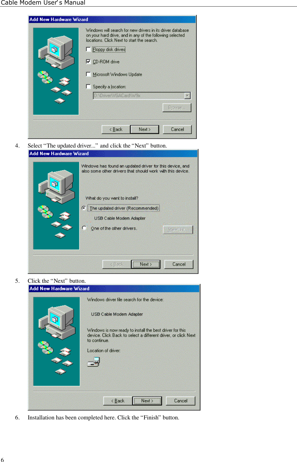 Cable Modem User’s Manual64. Select “The updated driver...” and click the “Next” button.5. Click the “Next” button.6. Installation has been completed here. Click the “Finish” button.