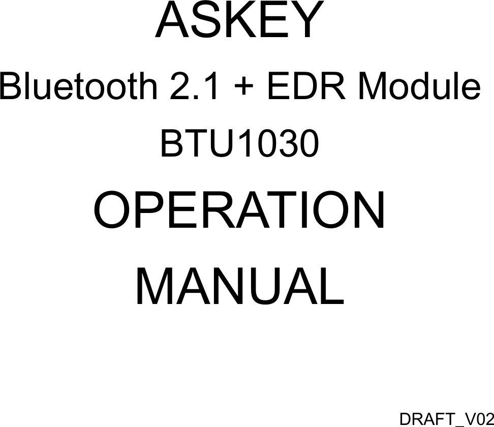 ASKEYBluetooth 2.1 + EDR Module BTU1030OPERATION MANUALDRAFT_V02