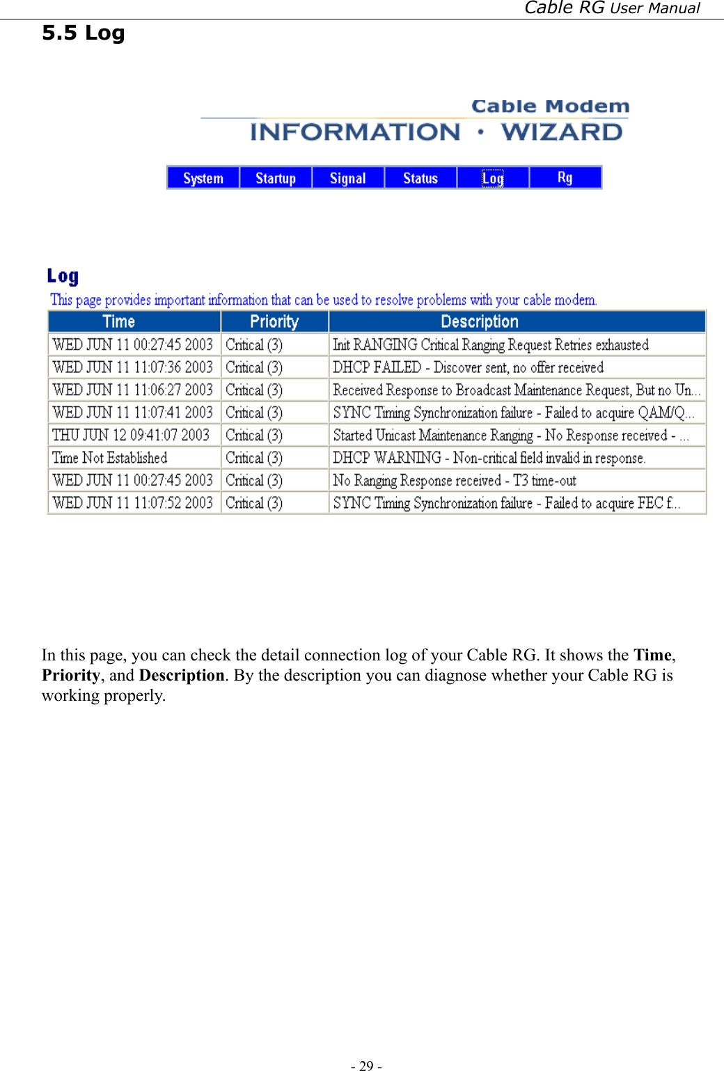 Cable RG User Manual - 29 -   5.5 Log        In this page, you can check the detail connection log of your Cable RG. It shows the Time, Priority, and Description. By the description you can diagnose whether your Cable RG is working properly. 