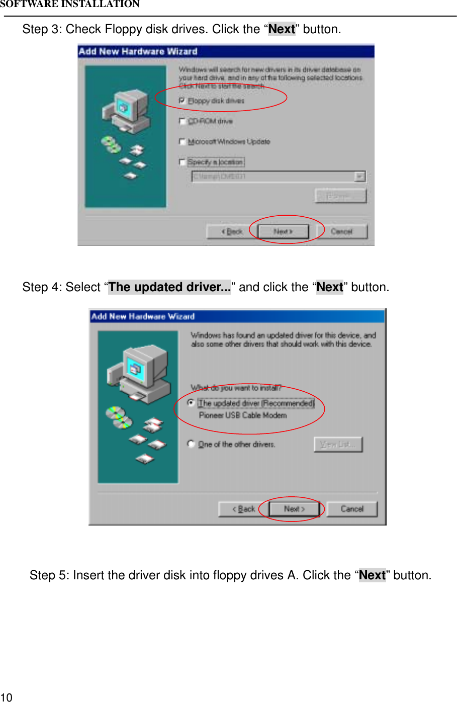 SOFTWARE INSTALLATION10Step 3: Check Floppy disk drives. Click the “Next” button.Step 4: Select “The updated driver...” and click the “Next” button.Step 5: Insert the driver disk into floppy drives A. Click the “Next” button.