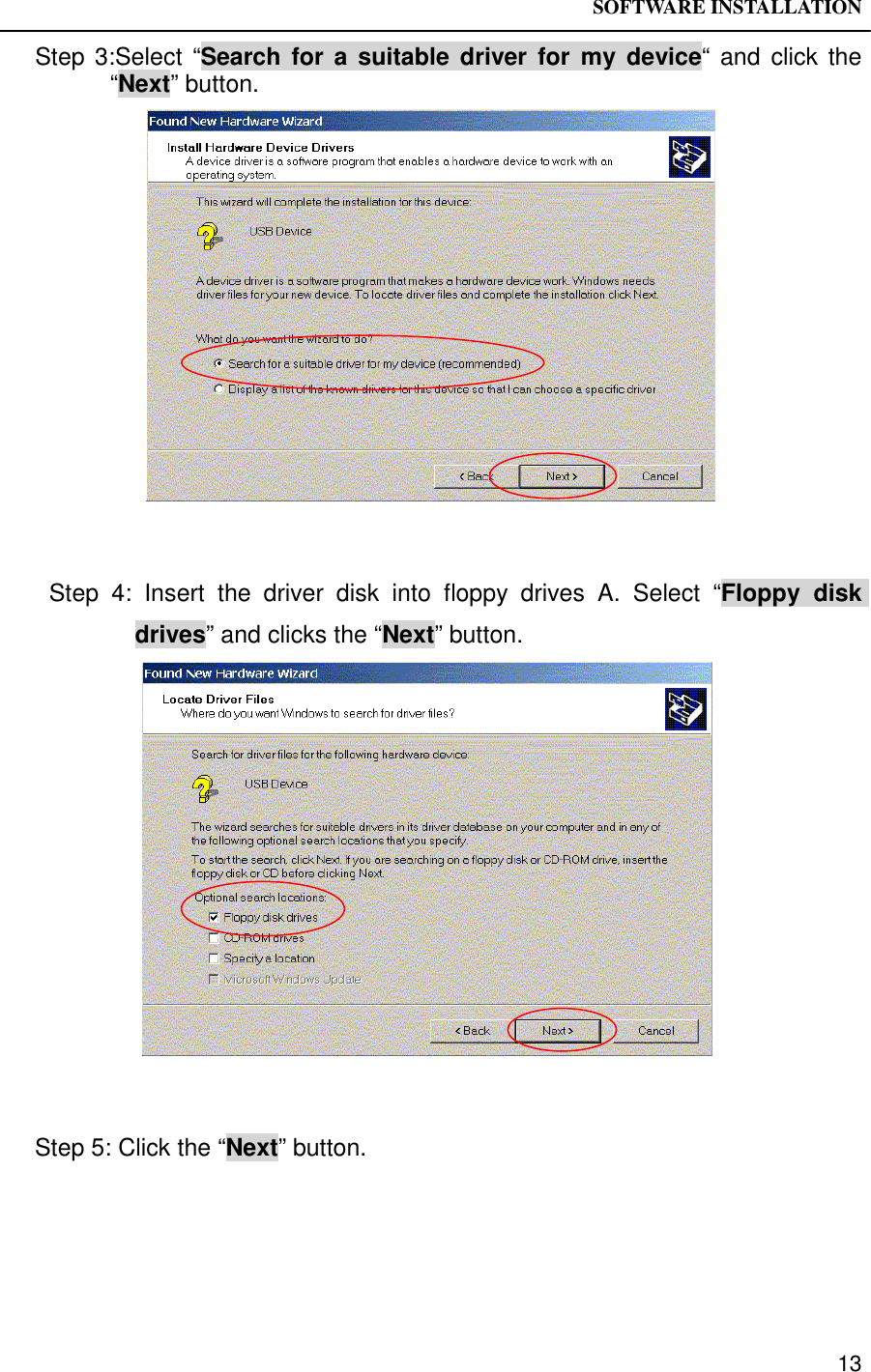 SOFTWARE INSTALLATION13Step 3:Select “Search for a suitable driver for my device“ and click the“Next” button. Step 4: Insert the driver disk into floppy drives A. Select “Floppy diskdrives” and clicks the “Next” button.Step 5: Click the “Next” button.