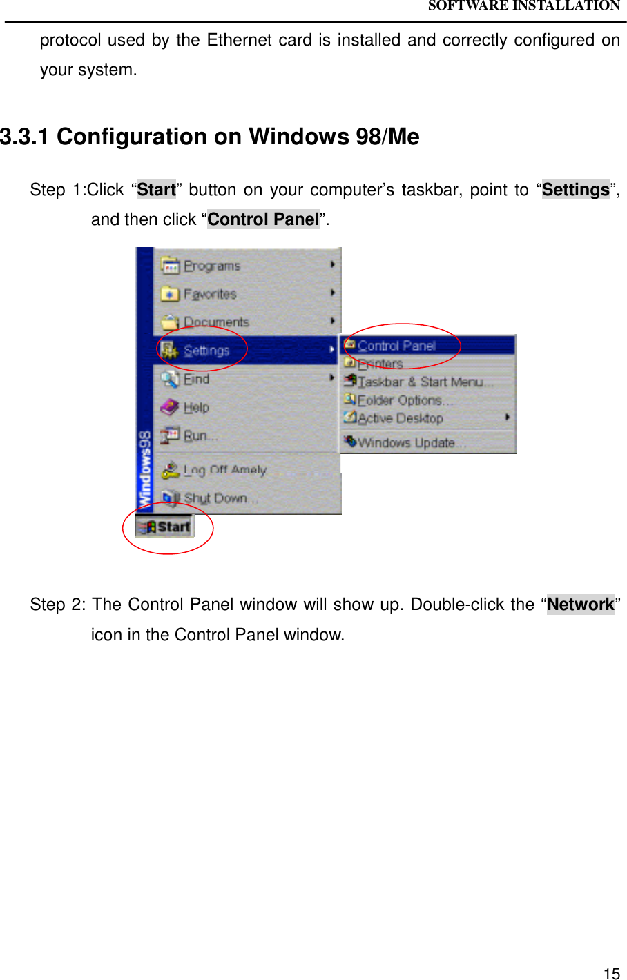 SOFTWARE INSTALLATION15protocol used by the Ethernet card is installed and correctly configured onyour system.3.3.1 Configuration on Windows 98/MeStep 1:Click “Start” button on your computer’s taskbar, point to “Settings”,and then click “Control Panel”.Step 2: The Control Panel window will show up. Double-click the “Network”icon in the Control Panel window.