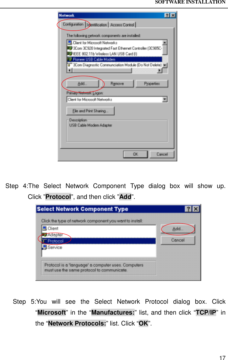 SOFTWARE INSTALLATION17Step 4:The Select Network Component Type dialog box will show up.Click ”Protocol”, and then click ”Add”.Step 5:You will see the Select Network Protocol dialog box. Click“Microsoft” in the “Manufactures:” list, and then click “TCP/IP” inthe “Network Protocols:” list. Click “OK”.