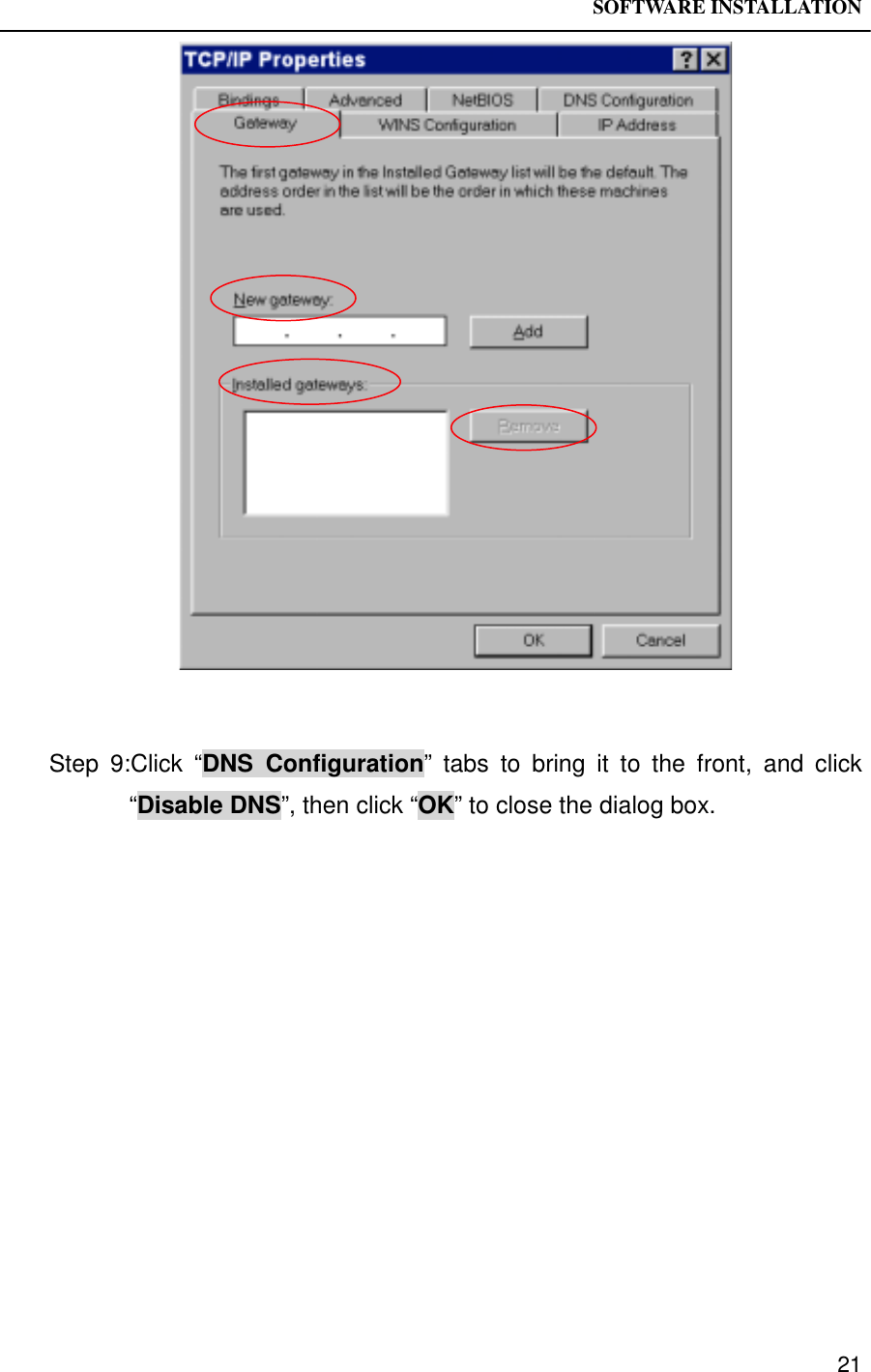 SOFTWARE INSTALLATION21Step 9:Click “DNS Configuration” tabs to bring it to the front, and click“Disable DNS”, then click “OK” to close the dialog box.