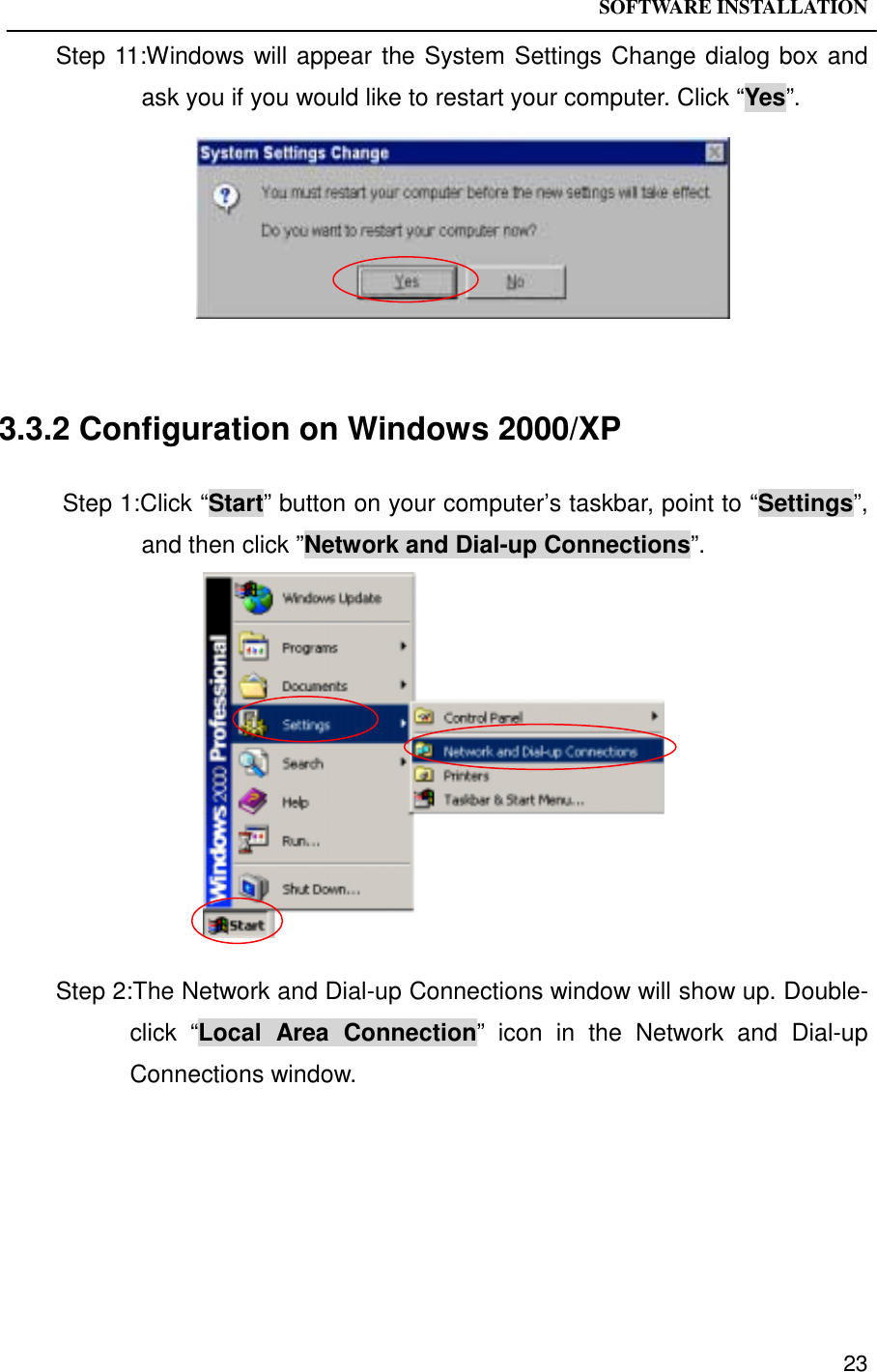 SOFTWARE INSTALLATION23Step 11:Windows will appear the System Settings Change dialog box andask you if you would like to restart your computer. Click “Yes”.3.3.2 Configuration on Windows 2000/XP Step 1:Click “Start” button on your computer’s taskbar, point to “Settings”,and then click ”Network and Dial-up Connections”.Step 2:The Network and Dial-up Connections window will show up. Double-click “Local Area Connection” icon in the Network and Dial-upConnections window.