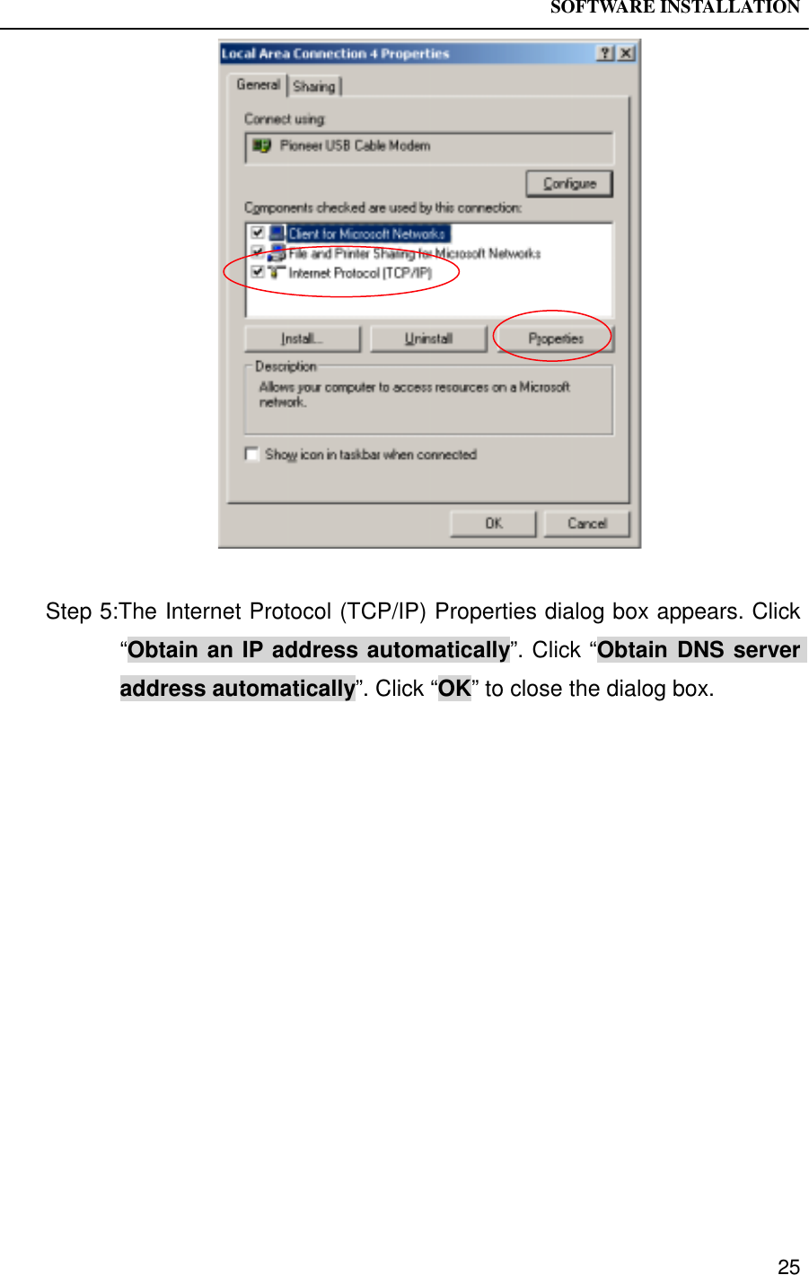 SOFTWARE INSTALLATION25Step 5:The Internet Protocol (TCP/IP) Properties dialog box appears. Click“Obtain an IP address automatically”. Click “Obtain DNS serveraddress automatically”. Click “OK” to close the dialog box.