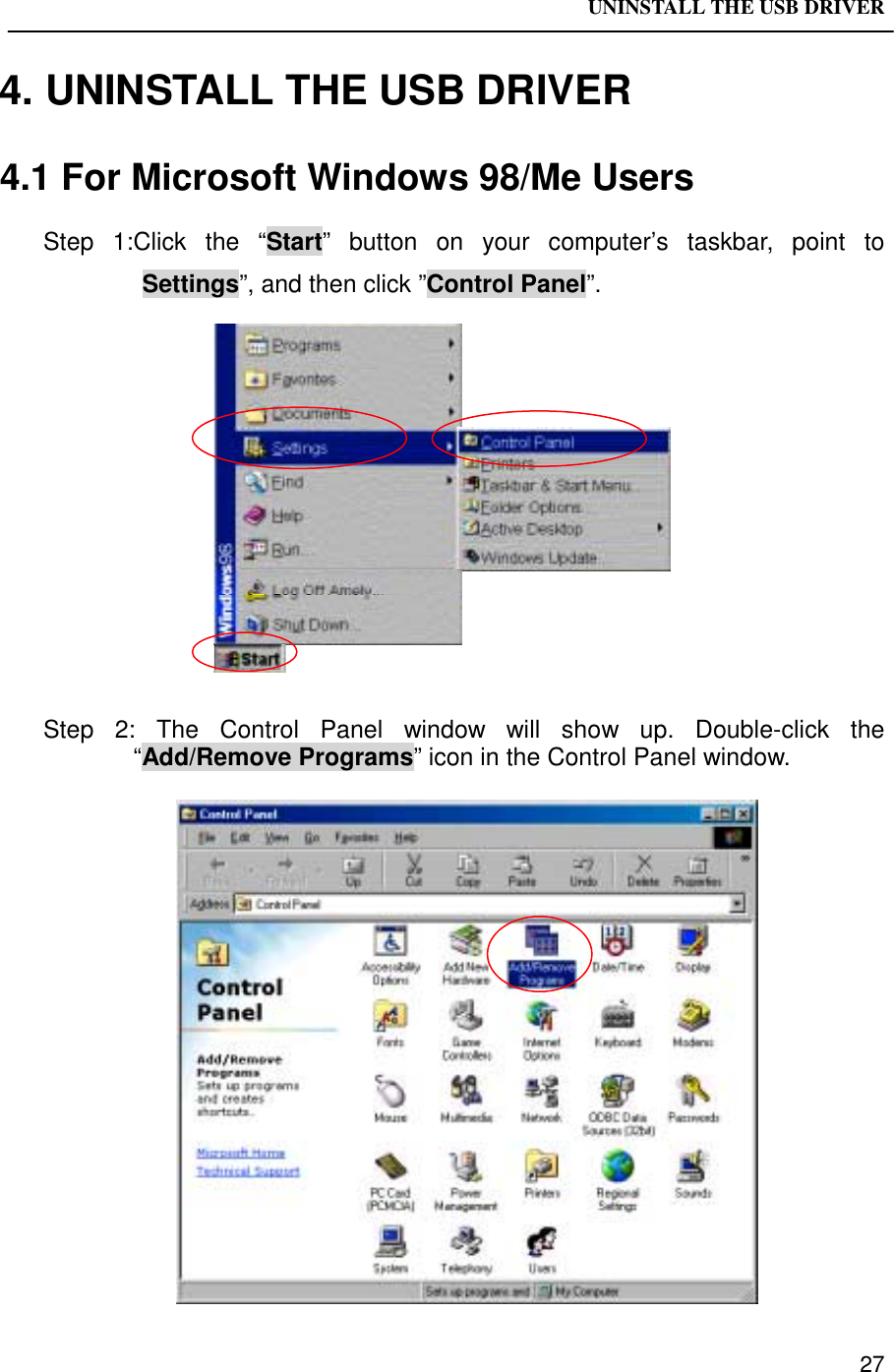 UNINSTALL THE USB DRIVER274. UNINSTALL THE USB DRIVER4.1 For Microsoft Windows 98/Me UsersStep 1:Click the “Start” button on your computer’s taskbar, point toSettings”, and then click ”Control Panel”.Step 2: The Control Panel window will show up. Double-click the“Add/Remove Programs” icon in the Control Panel window.