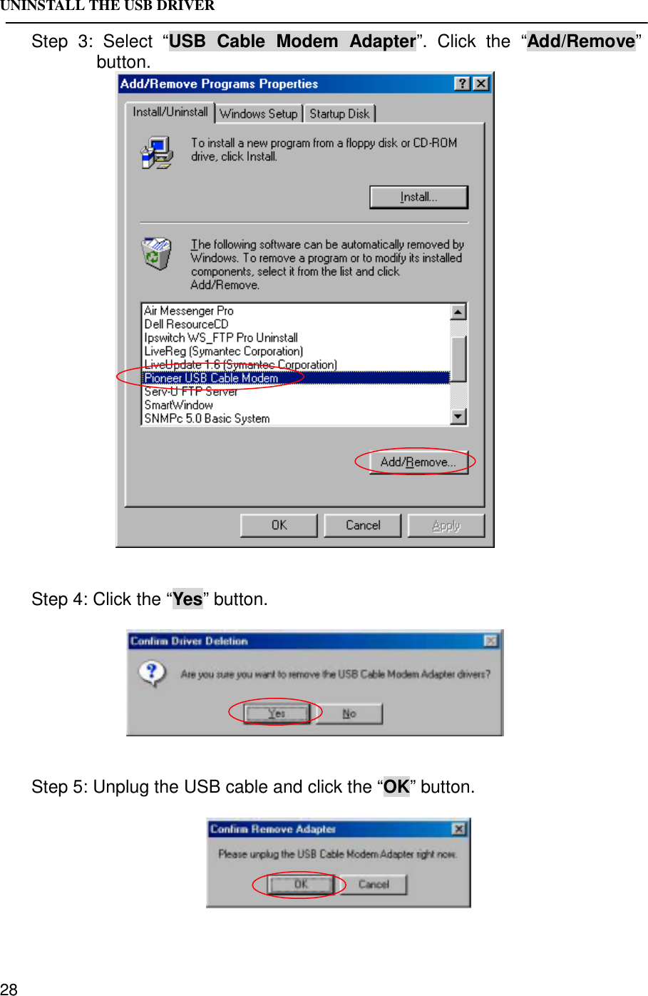 UNINSTALL THE USB DRIVER28Step 3: Select “USB Cable Modem Adapter”. Click the “Add/Remove”button.Step 4: Click the “Yes” button.Step 5: Unplug the USB cable and click the “OK” button.