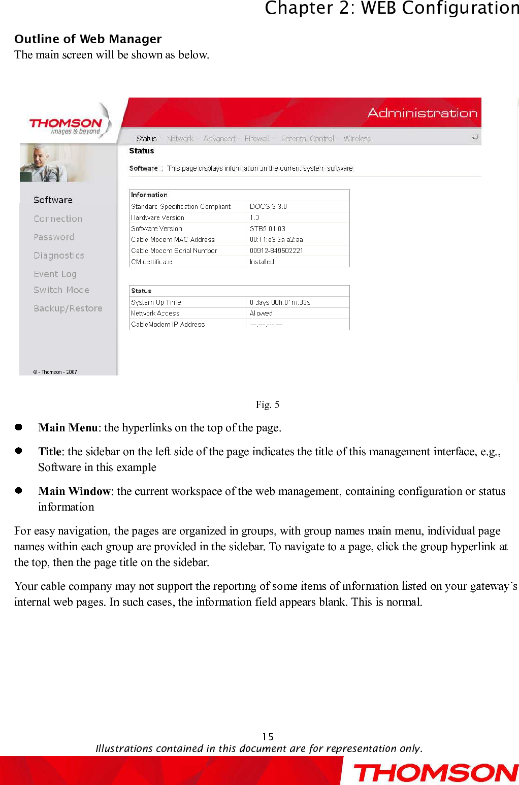 Chapter 2:WEB ConfigurationIllustrations contained in this document are for representation only.15Outline of Web ManagerThe main screen will be shown as below.Fig. 5Main Menu: the hyperlinks on the top of the page.Title: the sidebar on the left side of the page indicates the title of this management interface, e.g., Software in this exampleMain Window: the current workspace of the web management, containing configuration or status informationFor easy navigation,the pages are organized in groups, with group names main menu, individual page names within each group are provided in the sidebar.To navigate to a page, click the group hyperlink at the top, then the page title on the sidebar.Your cablecompany may ninternal web pages. In such cases, the information field appears blank. This is normal.