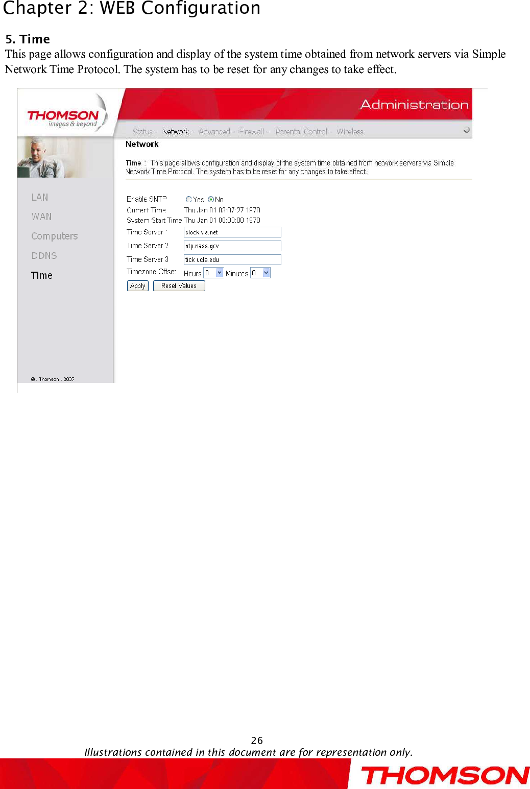 Chapter 2:WEB Configuration26Illustrations contained in this document are for representation only.5.TimeThispage allows configuration and display of the system time obtained from network servers via Simple Network Time Protocol. The system has to be reset for any changes to take effect.