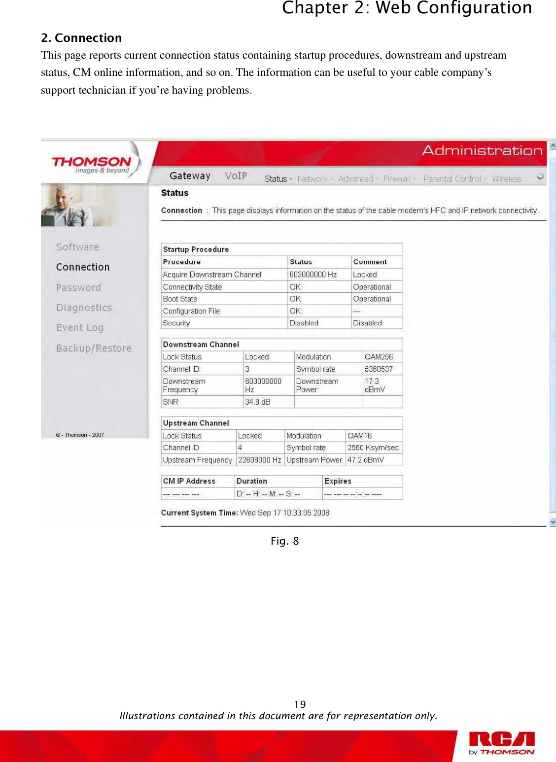 Chapter 2: Web Configuration 192. Connection This page reports current connection status containing startup procedures, downstream and upstream status, CM online information, and so on. The information can be useful to your cable company’s support technician if you’re having problems. Fig. 8                                               Illustrations contained in this document are for representation only.