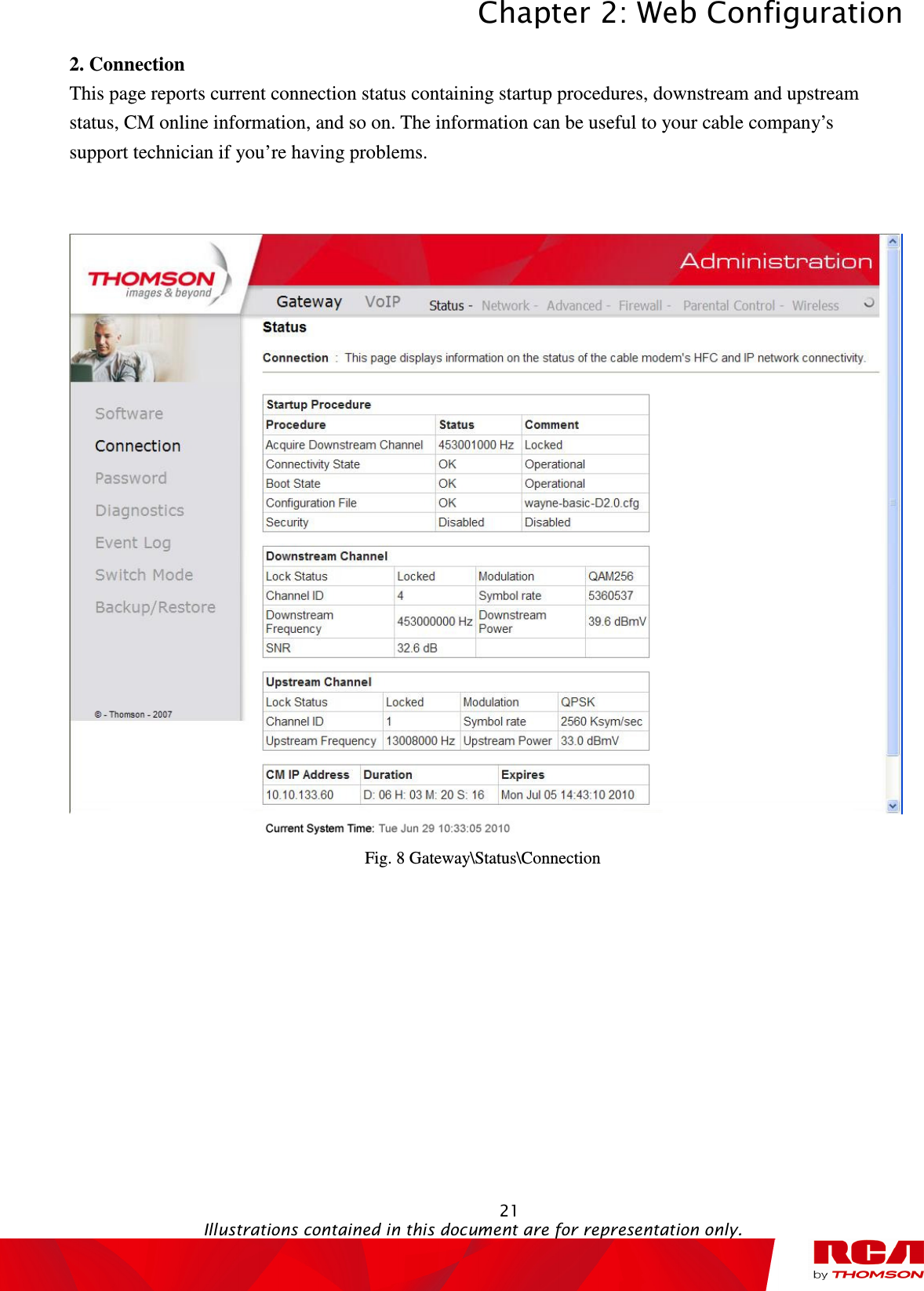 Chapter 2: Web Configuration  21                                                                                           Illustrations contained in this document are for representation only.  2. Connection This page reports current connection status containing startup procedures, downstream and upstream status, CM online information, and so on. The information can be useful to your cable company’s support technician if you’re having problems.   Fig. 8 Gateway\Status\Connection   