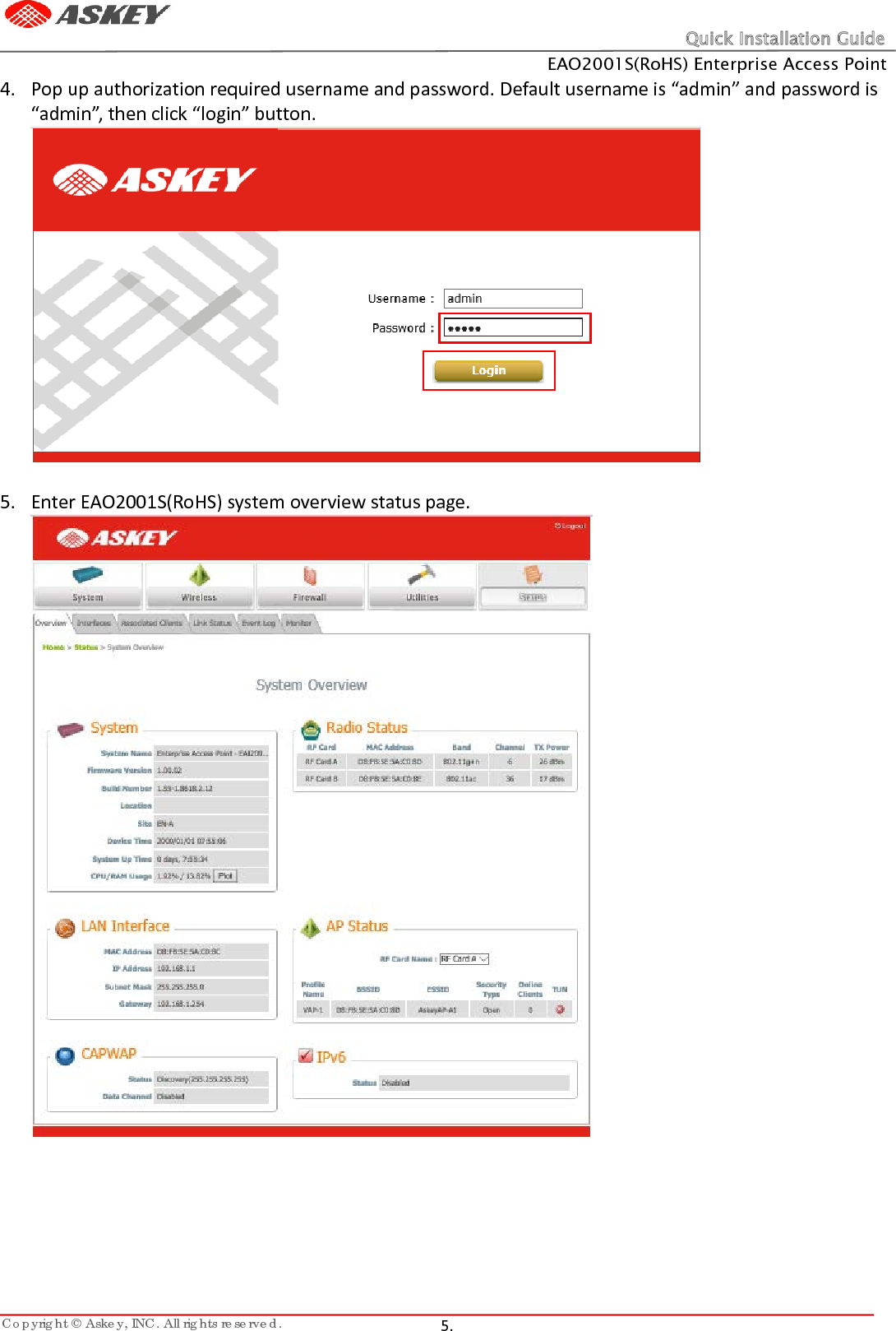 Quick Installation Guide EAO2001S(RoHS) Enterprise Access Point Copyright © Askey, INC. All rights reserved.   5.   4. Pop up authorization required username and password. Default username is “admin” and password is “admin”, then click “login” button.  5. Enter EAO2001S(RoHS) system overview status page.     