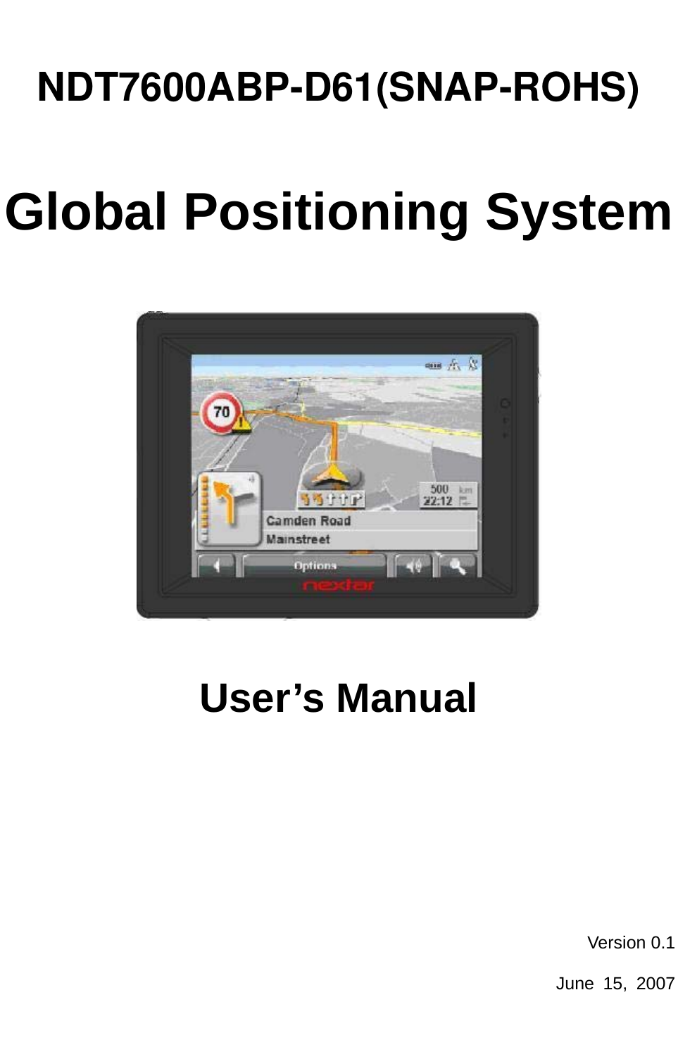       NDT7600ABP-D61(SNAP-ROHS)Global Positioning System  User’s Manual Version 0.1 June 15, 2007  