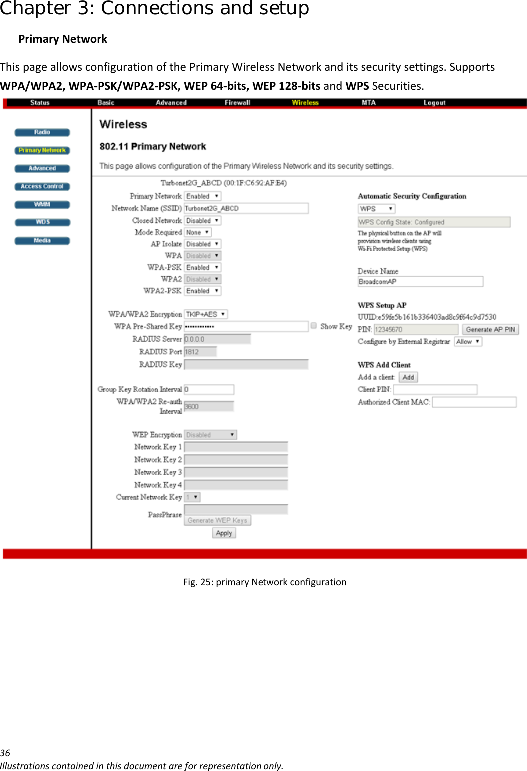 Chapter 3: Connections and setup 36Illustrationscontainedinthisdocumentareforrepresentationonly.PrimaryNetworkThispageallowsconfigurationofthePrimaryWirelessNetworkanditssecuritysettings.SupportsWPA/WPA2,WPA‐PSK/WPA2‐PSK,WEP64‐bits,WEP128‐bitsandWPSSecurities.Fig.25:primaryNetworkconfiguration