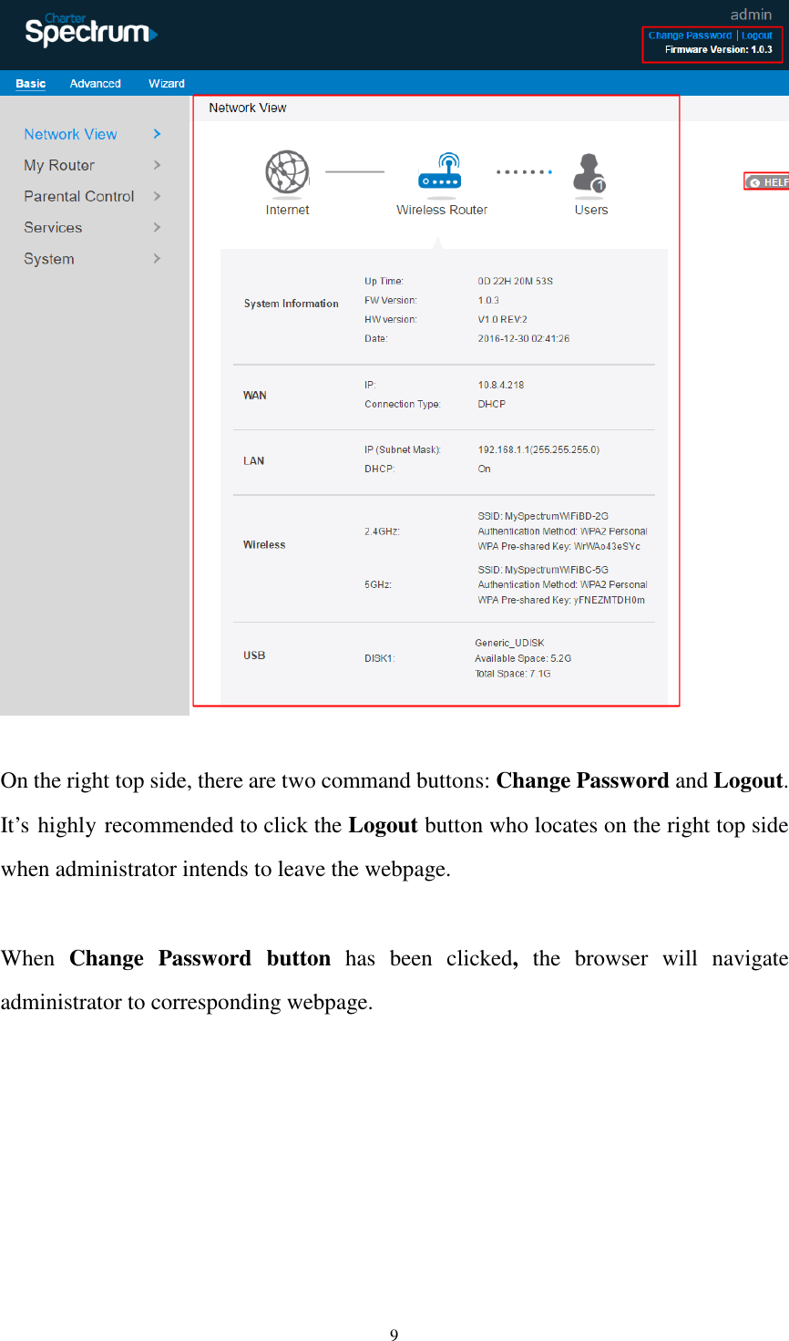  9   On the right top side, there are two command buttons: Change Password and Logout. It’s highly recommended to click the Logout button who locates on the right top side when administrator intends to leave the webpage.  When  Change  Password  button  has  been  clicked,  the  browser  will  navigate administrator to corresponding webpage. 