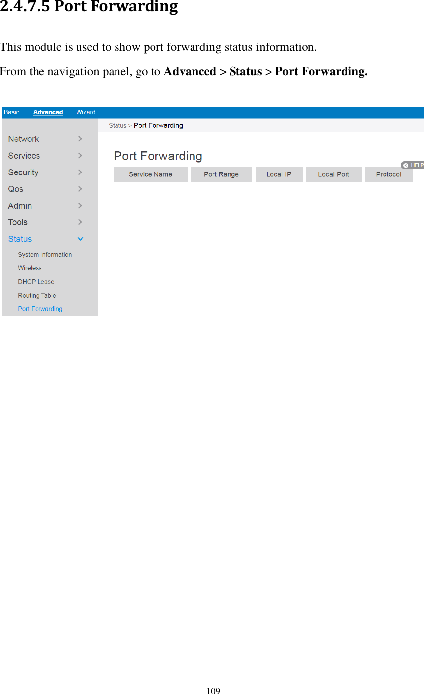  109  2.4.7.5 Port Forwarding This module is used to show port forwarding status information. From the navigation panel, go to Advanced &gt; Status &gt; Port Forwarding.   