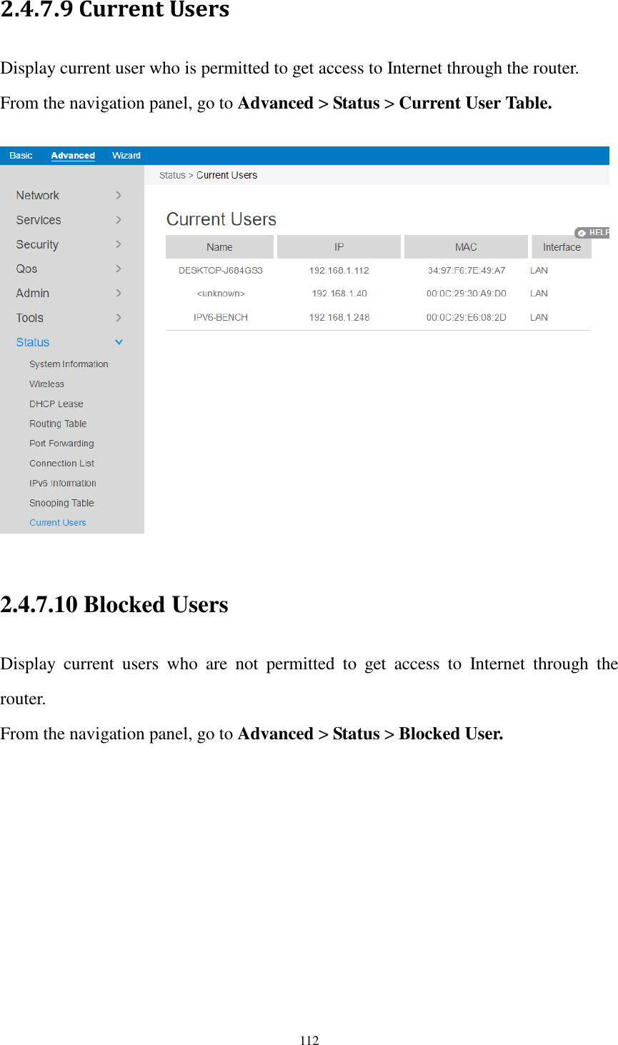  112 2.4.7.9 Current Users Display current user who is permitted to get access to Internet through the router.   From the navigation panel, go to Advanced &gt; Status &gt; Current User Table.    2.4.7.10 Blocked Users Display  current  users  who  are  not  permitted  to  get  access  to  Internet  through  the router.   From the navigation panel, go to Advanced &gt; Status &gt; Blocked User. 