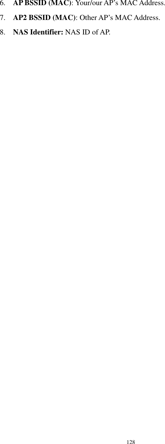  128 6. AP BSSID (MAC): Your/our AP’s MAC Address. 7. AP2 BSSID (MAC): Other AP’s MAC Address. 8. NAS Identifier: NAS ID of AP.  