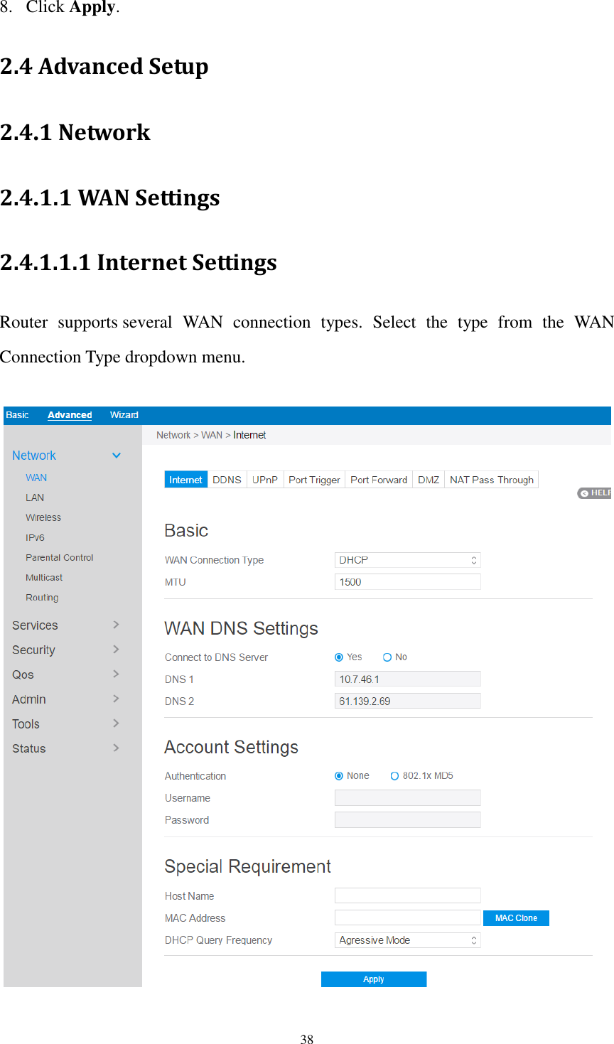  38 8. Click Apply. 2.4 Advanced Setup 2.4.1 Network 2.4.1.1 WAN Settings 2.4.1.1.1 Internet Settings Router  supports several  WAN  connection  types.  Select  the  type  from  the  WAN Connection Type dropdown menu.    