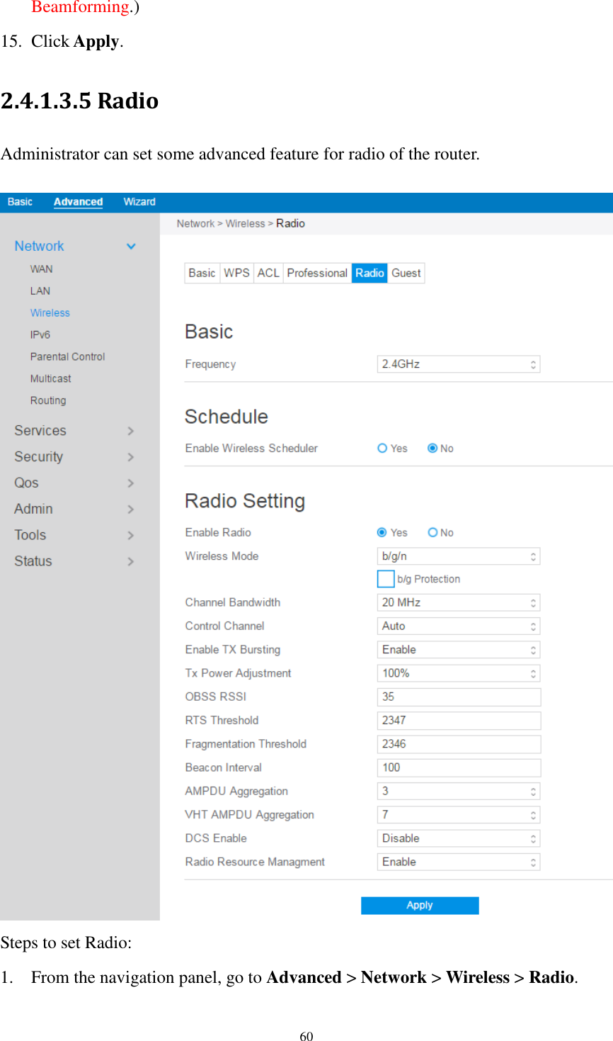  60 Beamforming.) 15. Click Apply. 2.4.1.3.5 Radio Administrator can set some advanced feature for radio of the router.   Steps to set Radio:   1. From the navigation panel, go to Advanced &gt; Network &gt; Wireless &gt; Radio. 