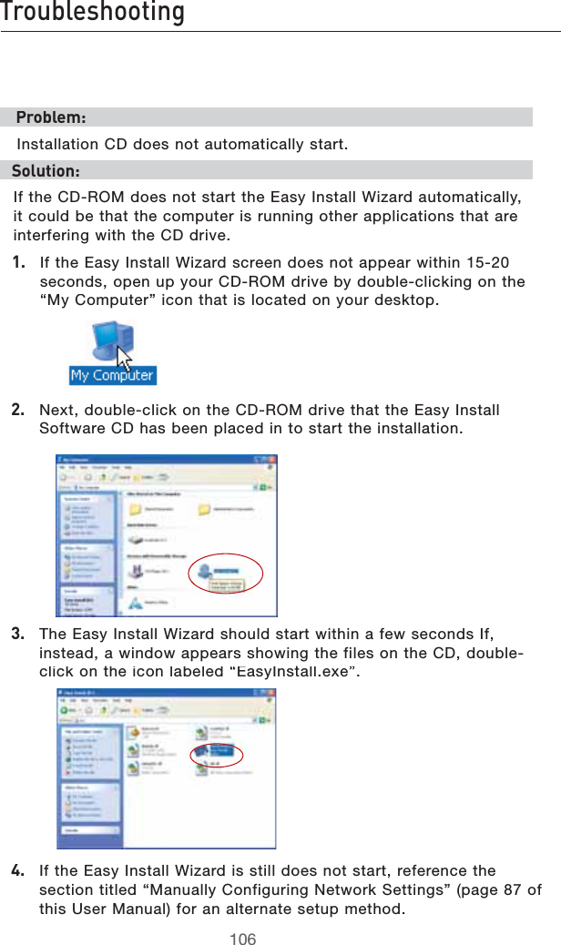 IgdjWaZh]ddi^c\EgdWaZb/)NSTALLATION#$DOESNOTAUTOMATICALLYSTARTHdaji^dc/)FTHE#$2/-DOESNOTSTARTTHE%ASY)NSTALL7IZARDAUTOMATICALLYITCOULDBETHATTHECOMPUTERISRUNNINGOTHERAPPLICATIONSTHATAREINTERFERINGWITHTHE#$DRIVE&amp;# )FTHE%ASY)NSTALL7IZARDSCREENDOESNOTAPPEARWITHINSECONDSOPENUPYOUR#$2/-DRIVEBYDOUBLECLICKINGONTHEh-Y#OMPUTERvICONTHATISLOCATEDONYOURDESKTOP&apos;# .EXTDOUBLECLICKONTHE#$2/-DRIVETHATTHE%ASY)NSTALL3OFTWARE#$HASBEENPLACEDINTOSTARTTHEINSTALLATION(# 4HE%ASY)NSTALL7IZARDSHOULDSTARTWITHINAFEWSECONDS)FINSTEADAWINDOWAPPEARSSHOWINGTHEFILESONTHE#$DOUBLECLICKONTHEICONLABELEDh%ASY)NSTALLEXEv)#)FTHE%ASY)NSTALL7IZARDISSTILLDOESNOTSTARTREFERENCETHESECTIONTITLEDh-ANUALLY#ONFIGURING.ETWORK3ETTINGSvPAGEOFTHIS5SER-ANUALFORANALTERNATESETUPMETHOD