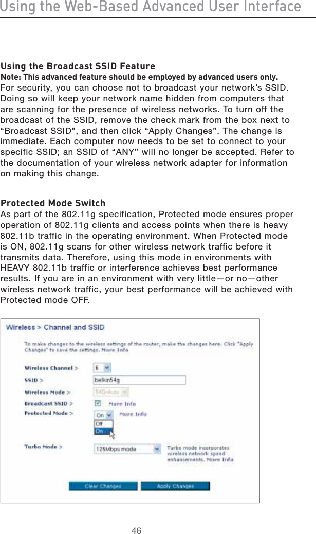 Jh^c\i]ZLZW&quot;7VhZY6YkVcXZYJhZg&gt;ciZg[VXZJh^c\i]Z7gdVYXVhiHH&gt;9;ZVijgZCdiZ/I]^hVYkVcXZY[ZVijgZh]djaYWZZbeadnZYWnVYkVcXZYjhZghdcan#&amp;ORSECURITYYOUCANCHOOSENOTTOBROADCASTYOURNETWORKS33)$$OINGSOWILLKEEPYOURNETWORKNAMEHIDDENFROMCOMPUTERSTHATARESCANNINGFORTHEPRESENCEOFWIRELESSNETWORKS4OTURNOFFTHEBROADCASTOFTHE33)$REMOVETHECHECKMARKFROMTHEBOXNEXTTOh&quot;ROADCAST33)$vANDTHENCLICKh!PPLY#HANGESv4HECHANGEISIMMEDIATE%ACHCOMPUTERNOWNEEDSTOBESETTOCONNECTTOYOURSPECIFIC33)$AN33)$OFh!.9vWILLNOLONGERBEACCEPTED2EFERTOTHEDOCUMENTATIONOFYOURWIRELESSNETWORKADAPTERFORINFORMATIONONMAKINGTHISCHANGEEgdiZXiZYBdYZHl^iX]!SPARTOFTHEGSPECIFICATION0ROTECTEDMODEENSURESPROPEROPERATIONOFGCLIENTSANDACCESSPOINTSWHENTHEREISHEAVYBTRAFFICINTHEOPERATINGENVIRONMENT7HEN0ROTECTEDMODEIS/.GSCANSFOROTHERWIRELESSNETWORKTRAFFICBEFOREITTRANSMITSDATA4HEREFOREUSINGTHISMODEINENVIRONMENTSWITH(%!69BTRAFFICORINTERFERENCEACHIEVESBESTPERFORMANCERESULTS)FYOUAREINANENVIRONMENTWITHVERYLITTLEORNOOTHERWIRELESSNETWORKTRAFFICYOURBESTPERFORMANCEWILLBEACHIEVEDWITH0ROTECTEDMODE/&amp;&amp;
