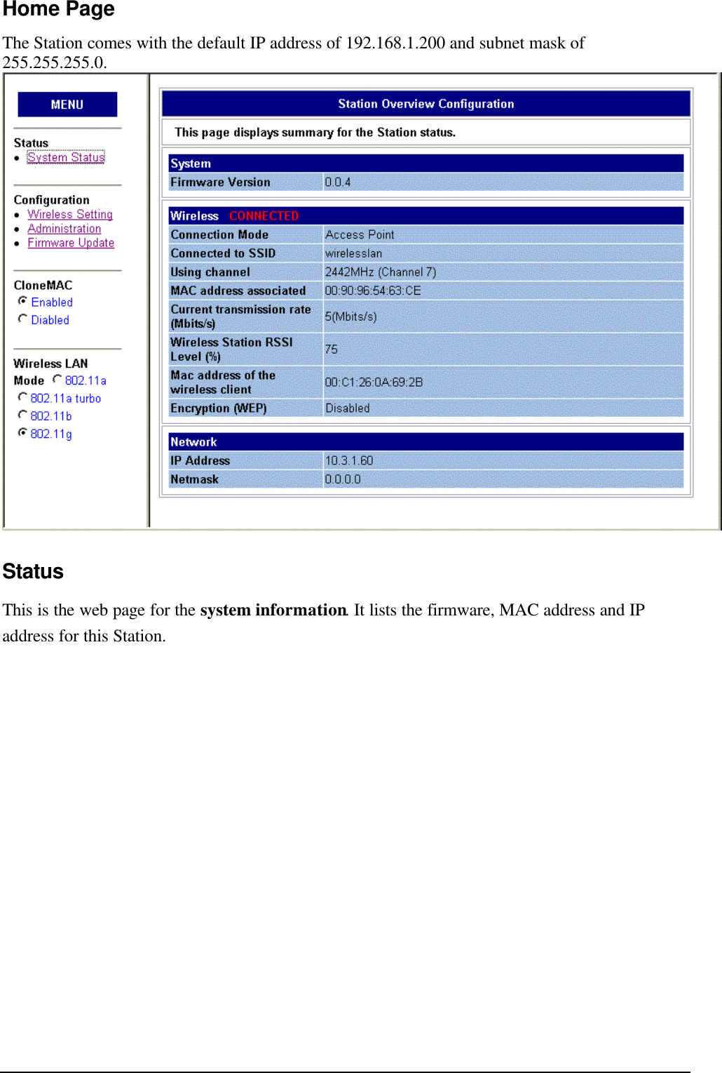   Home Page The Station comes with the default IP address of 192.168.1.200 and subnet mask of 255.255.255.0.  Status This is the web page for the system information. It lists the firmware, MAC address and IP address for this Station.   