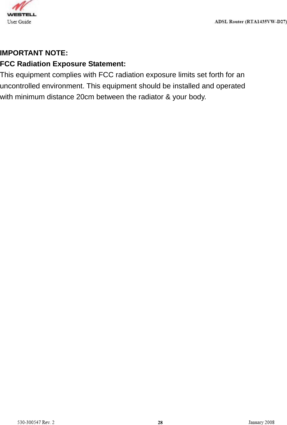    IMPORTANT NOTE: FCC Radiation Exposure Statement: This equipment complies with FCC radiation exposure limits set forth for an uncontrolled environment. This equipment should be installed and operated with minimum distance 20cm between the radiator &amp; your body.                             28